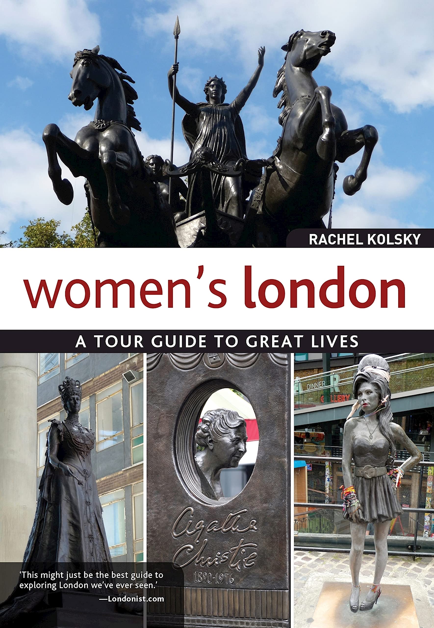 Women's London: A Tour Guide to Great Lives (IMM Lifestyle Books) Guidebook to the Women Who Shaped London Through the Centuries and the Legacy They Left Behind; Scientists, Suffragettes, & Pioneers