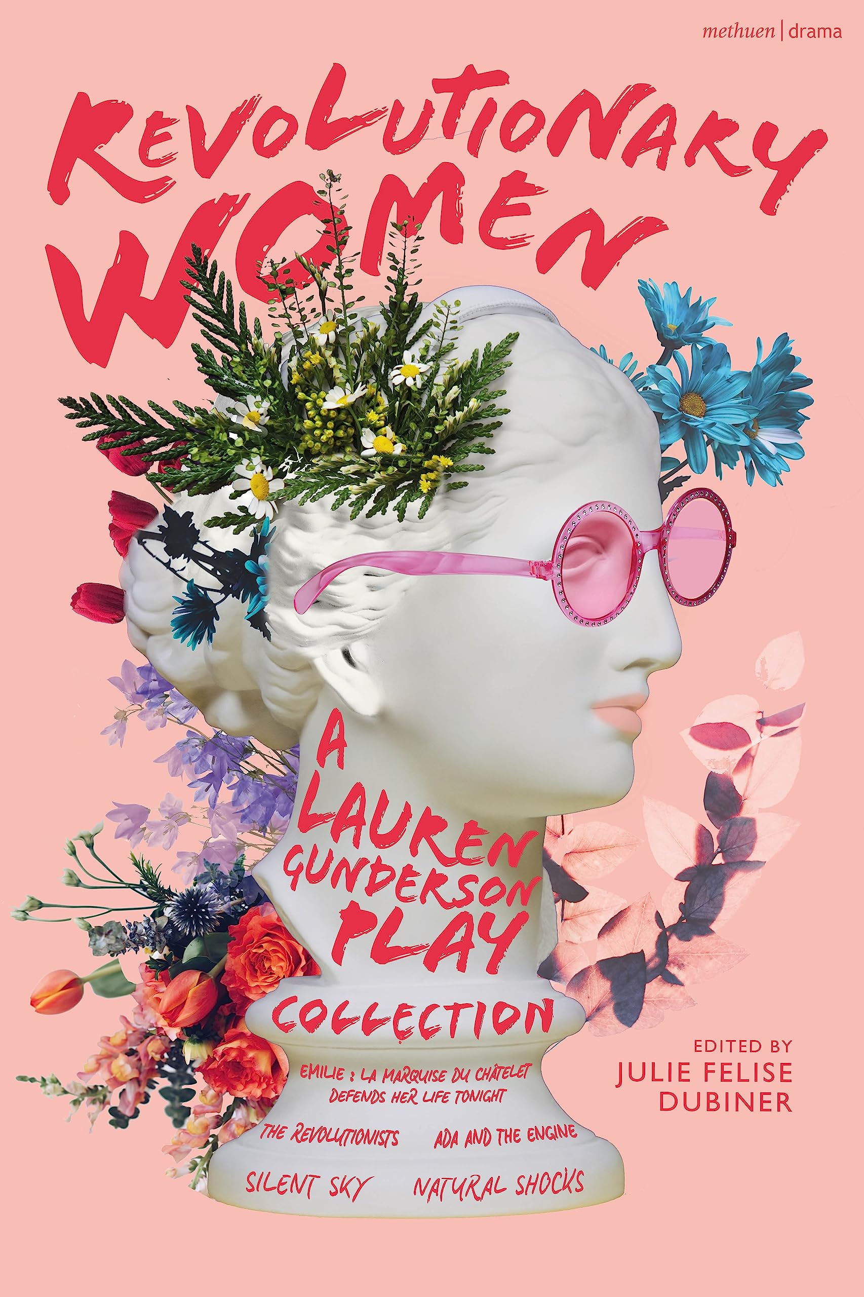 Revolutionary Women: a Lauren Gunderson Play Collection: Emilie: La Marquise Du Chatelet Defends Her Life Tonight; The Revolutionists; Ada and the ... Shocks (Methuen Drama Play Collections)