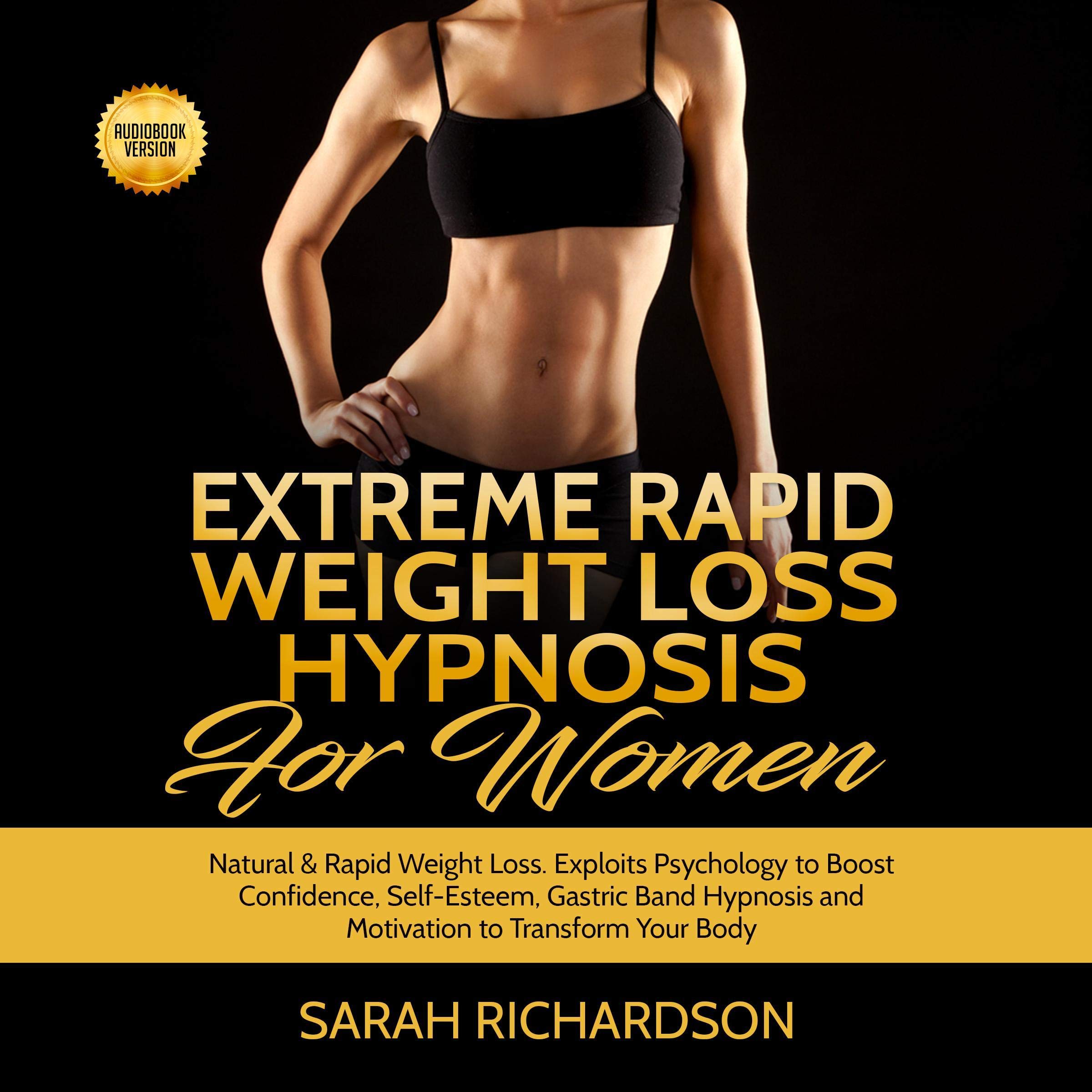 Extreme Rapid Weight Loss Hypnosis for Women: Natural & Rapid Weight Loss. Exploits Psychology to Boost Confidence, Self-Esteem, Gastric Band Hypnosis and Motivation to Transform Your Body