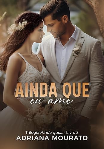 Ainda que eu ame: Trilogia Ainda que... (Trilogia ainda que - Livro 1 3)
