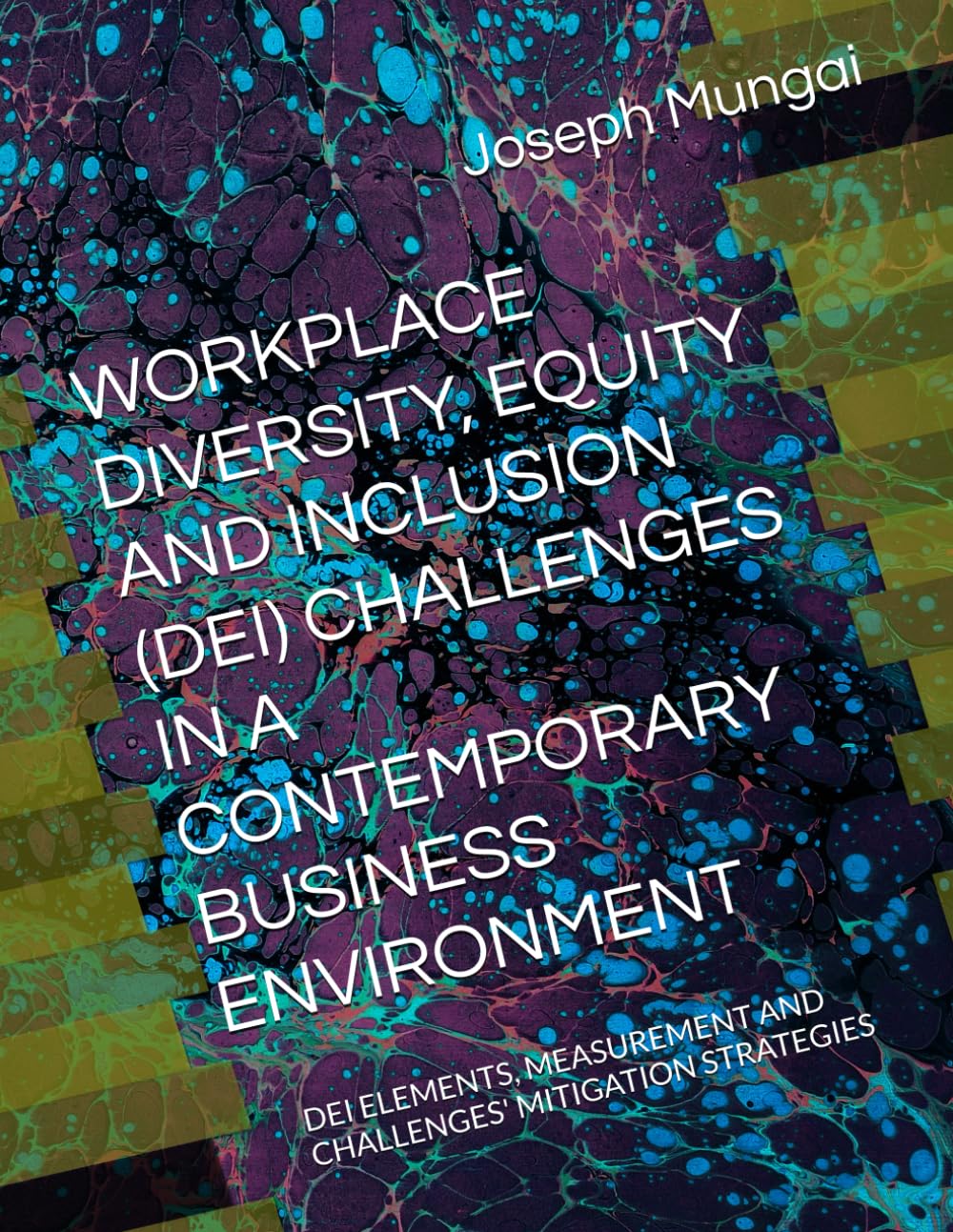WORKPLACE DIVERSITY, EQUITY AND INCLUSION (DEI) CHALLENGES IN A CONTEMPORARY BUSINESS ENVIRONMENT: DEI ELEMENTS, MEASUREMENT AND CHALLENGES' MITIGATION STRATEGIES