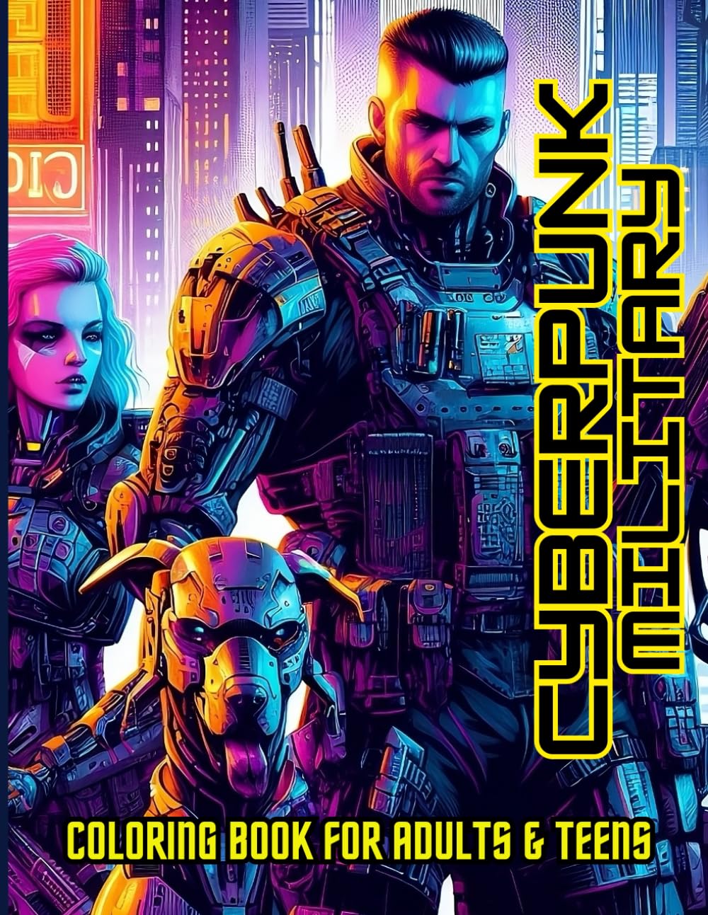 Cyberpunk Military Coloring Book: Futuristic Military Cyberpunk Theme in a Dystopian Science Fiction Life
