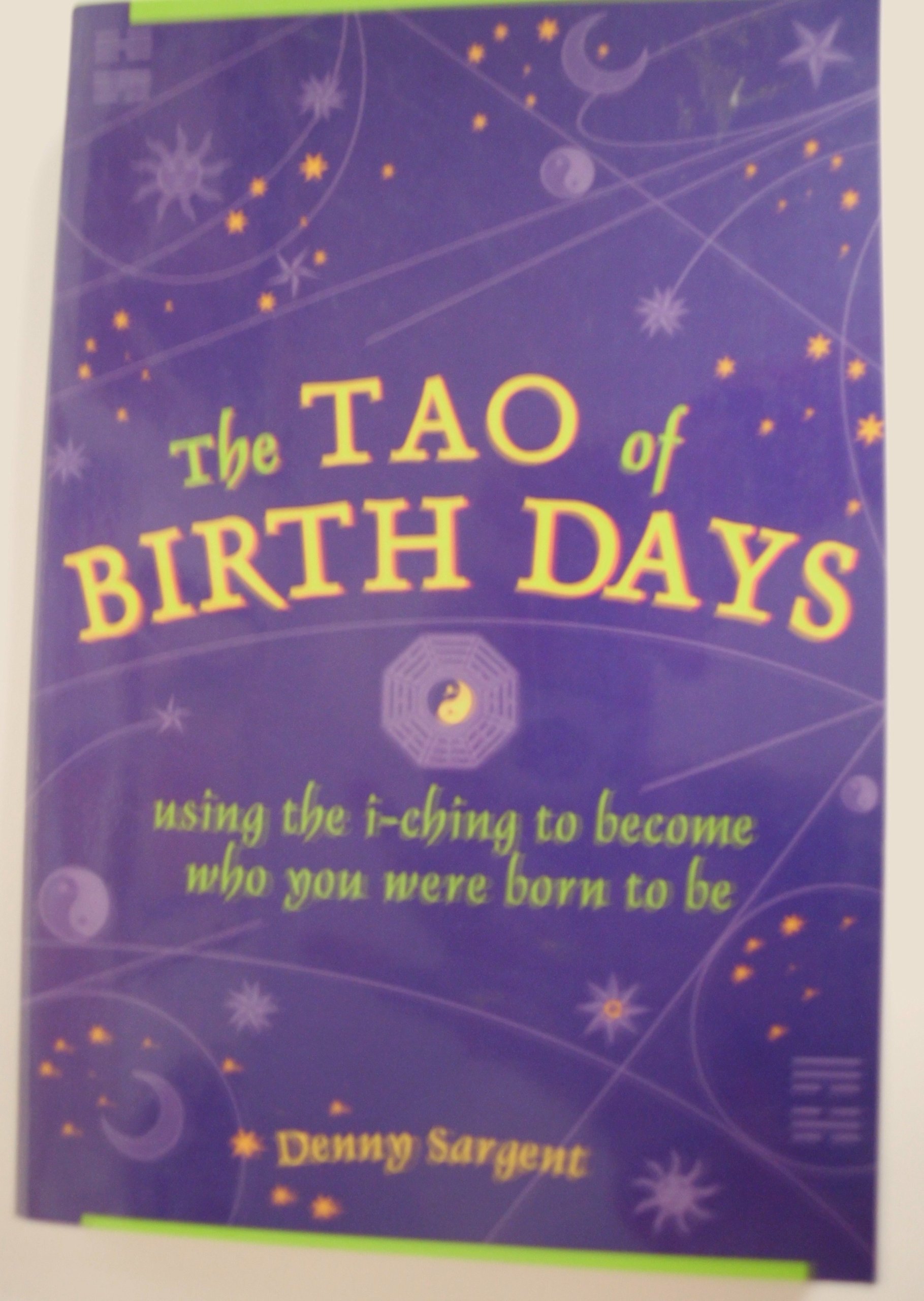 Buy The Tao of Birth Days: Using the I Ching to Become Who You Were Born to Be — BookShops.in