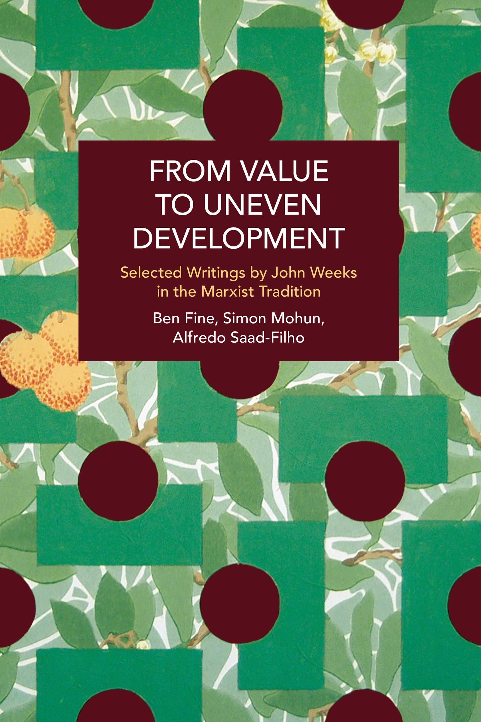 From Value to Uneven Development: Selected Writings by John Weeks in the Marxist Tradition (Historical Materialism)