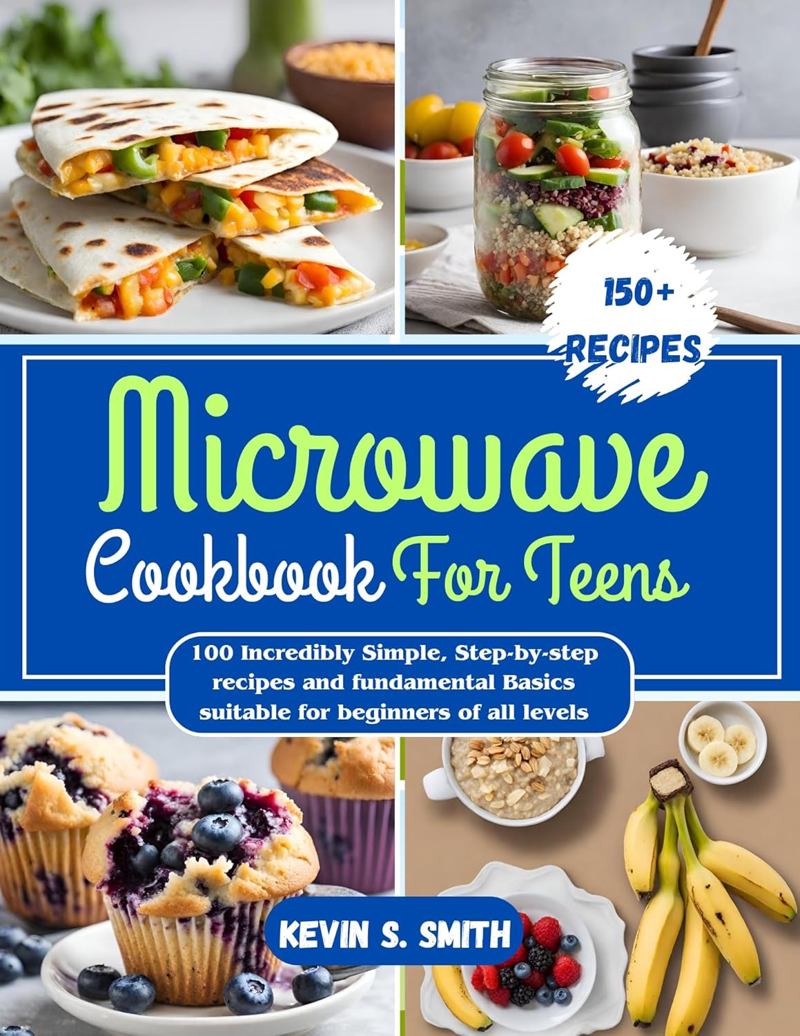 Microwave Cookbook for Teens 100 Incredibly Simple, Step