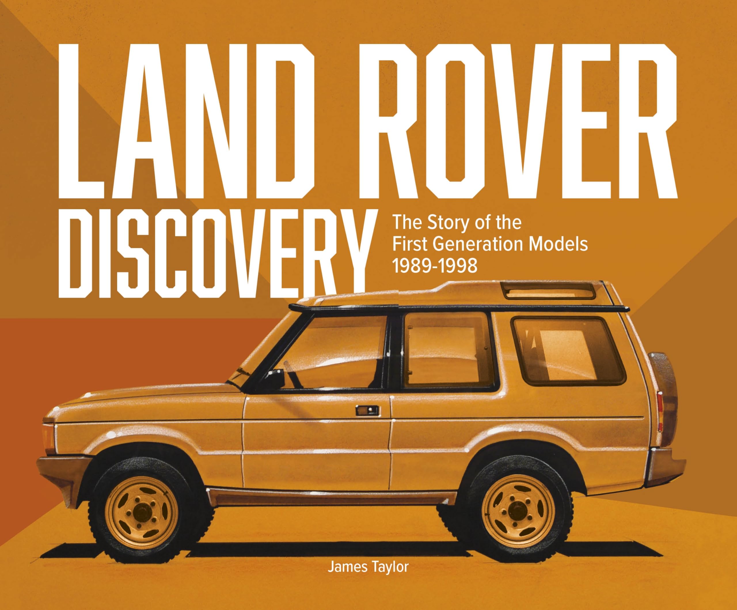 Land Rover Discovery: The Story of the First Generation Models, 1989-1998