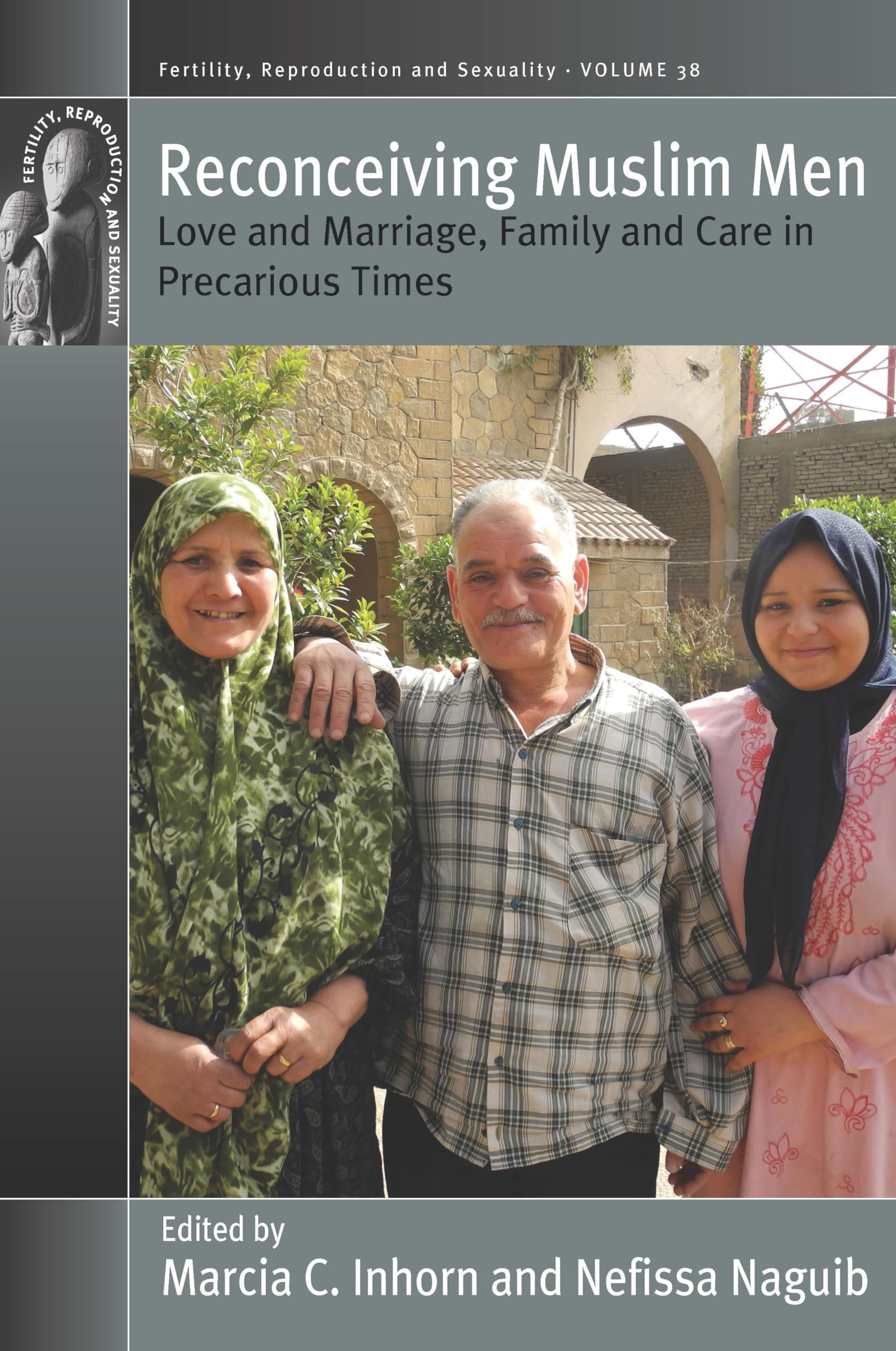 Reconceiving Muslim Men : Love and Marriage, Family and Care in Precarious Times