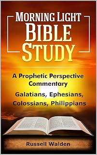 Galatians, Ephesians, Colossians, Philippians: A Prophetic Perspective (Prophetic Perspective Commentary Book 35)