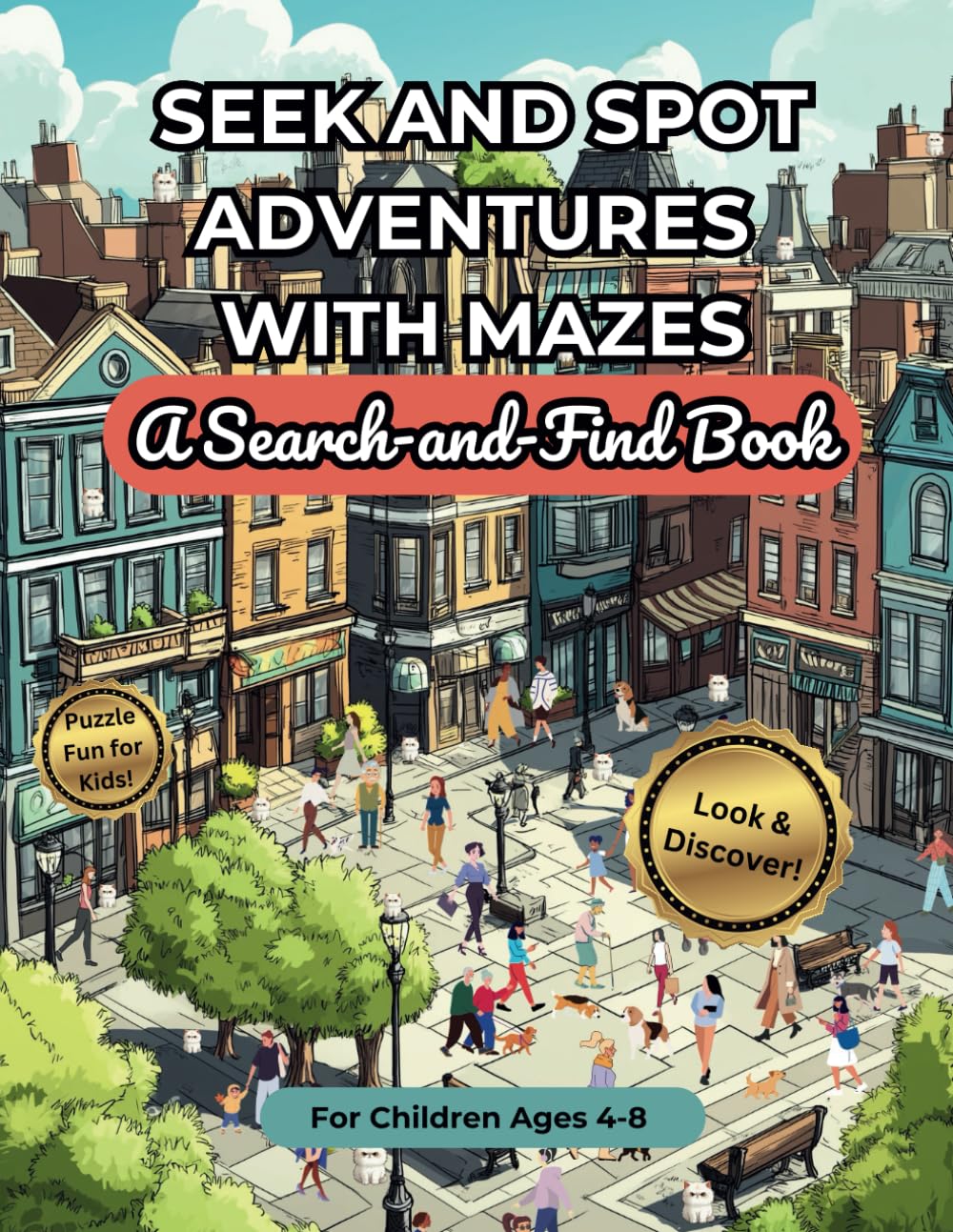 Seek and Spot Adventures with Mazes A Search-and-Find Book: Interactive Puzzle Adventures for Kids Ages 4-8 | Spot Hidden Objects and Solve Mazes