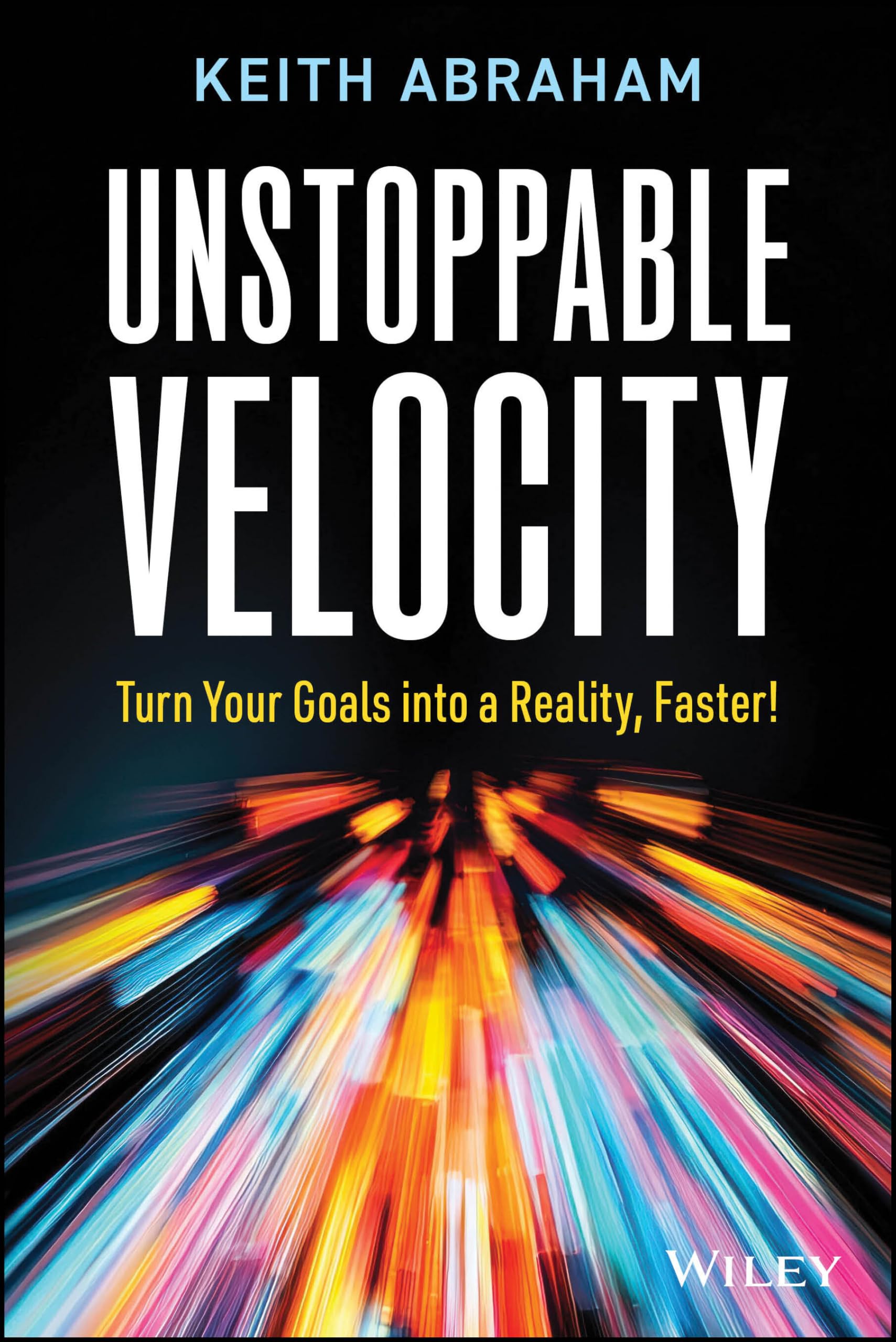 Unstoppable Velocity: Turn Your Goals into a Reality, Faster!