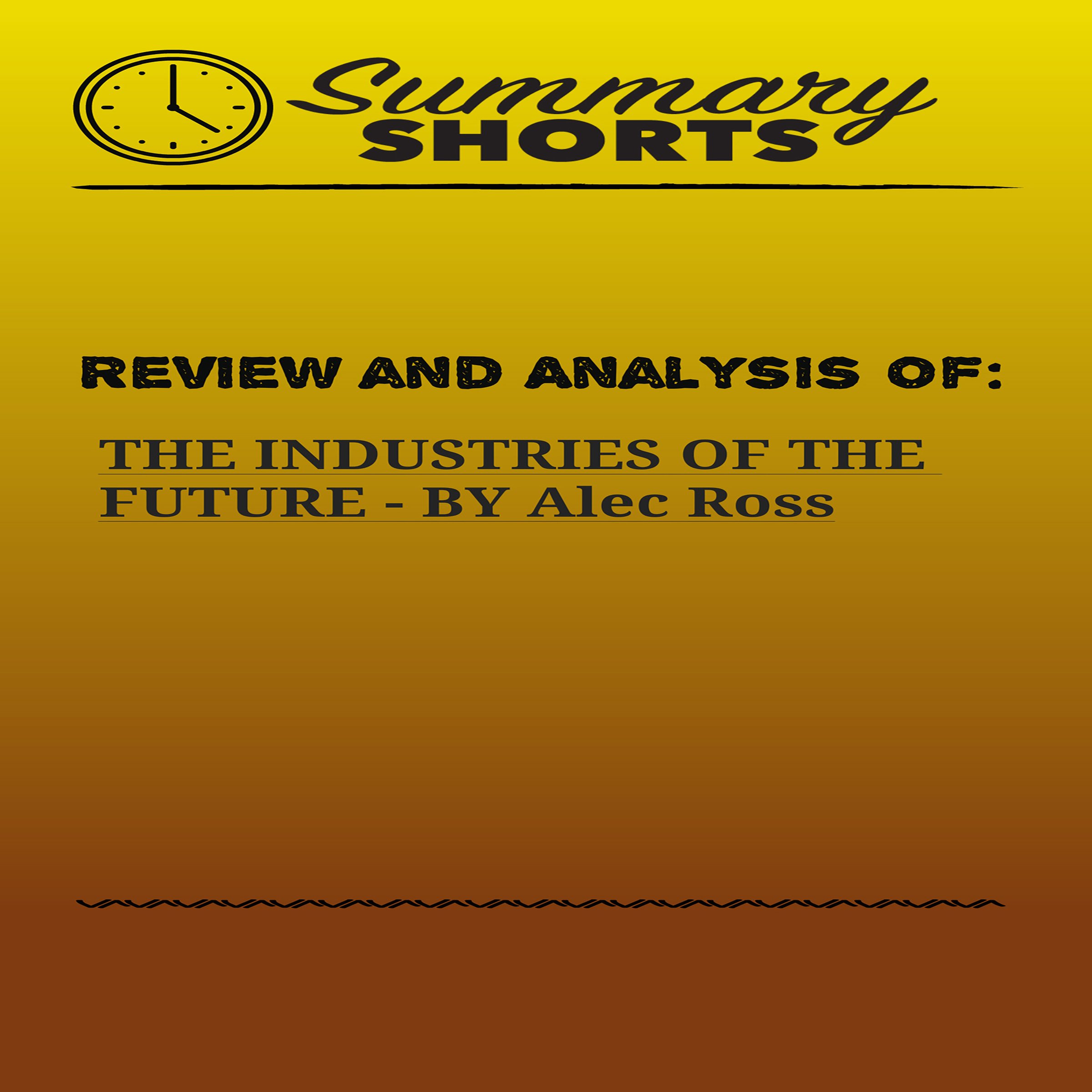 Review and Analysis of: The Industries of the Future by Alec Ross