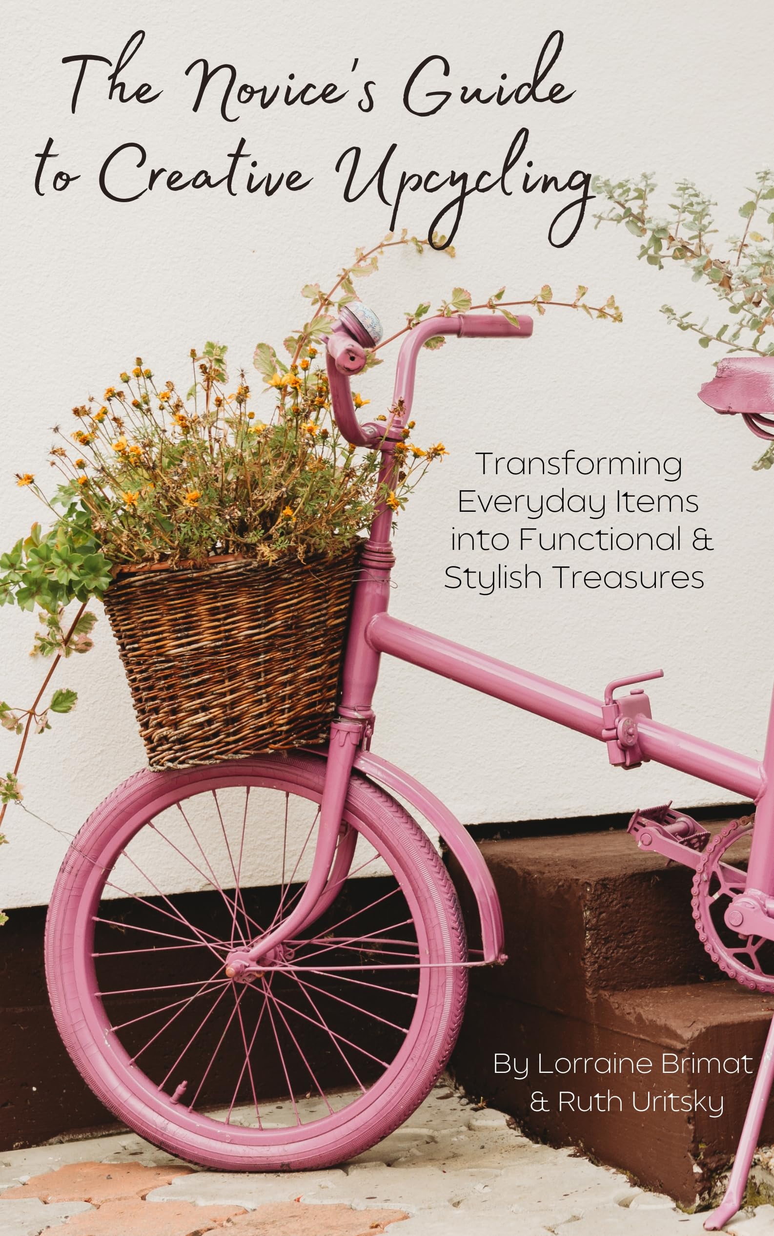 The Novice's Guide to Creative Upcycling: DIY Upcycling Hacks for Repurposing Everyday Items Into Functional and Sustainable Treasures