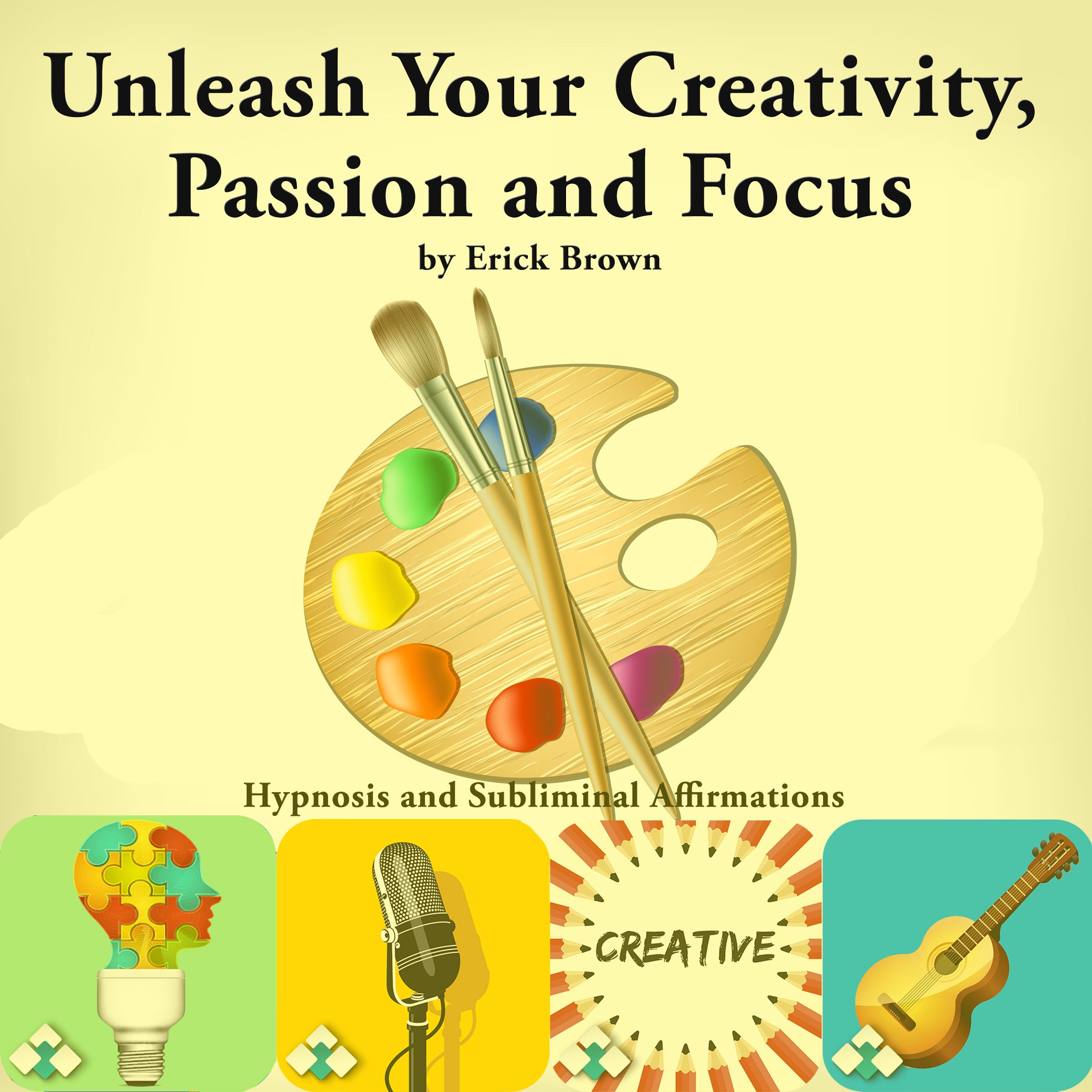 Unleash Your Creativity, Passion, and Focus