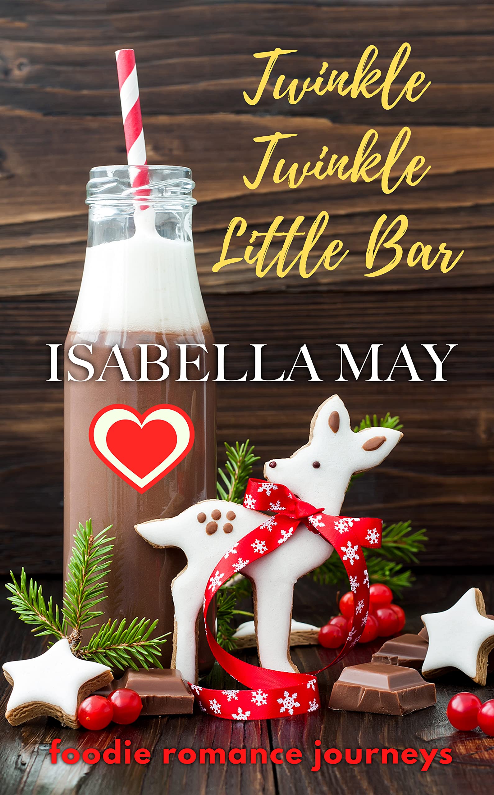 Twinkle, Twinkle, Little Bar: A delicious laugh-out-loud, feel-good romantic comedy - perfect for the holidays... (Foodie Romance Journeys)
