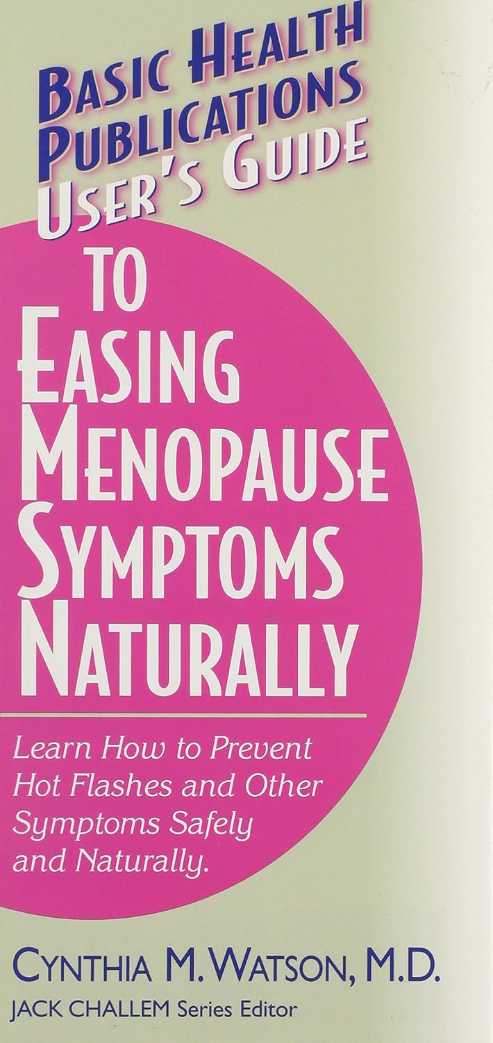User's Guide to Easing Menopause Symptoms Naturally Learn How to
