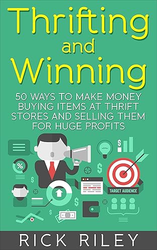 Thrifting and Winning 50 Ways To Make Money Buying Items At Thrift Stores And Selling Them For Huge Profits (Making Money Online, Thrifting for