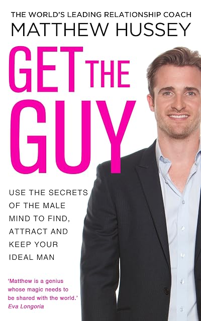 Portada de Get The Guy: Use The Secrets Of The Male Mind To F: the New York Times bestselling guide to changing your mindset and getting results from YouTube and ... sensation, relationship coach Matthew Hussey