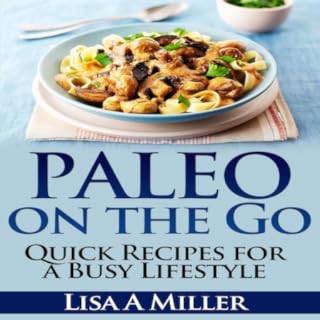 Paleo on the Go Quick Recipes for a Busy Lifestyle