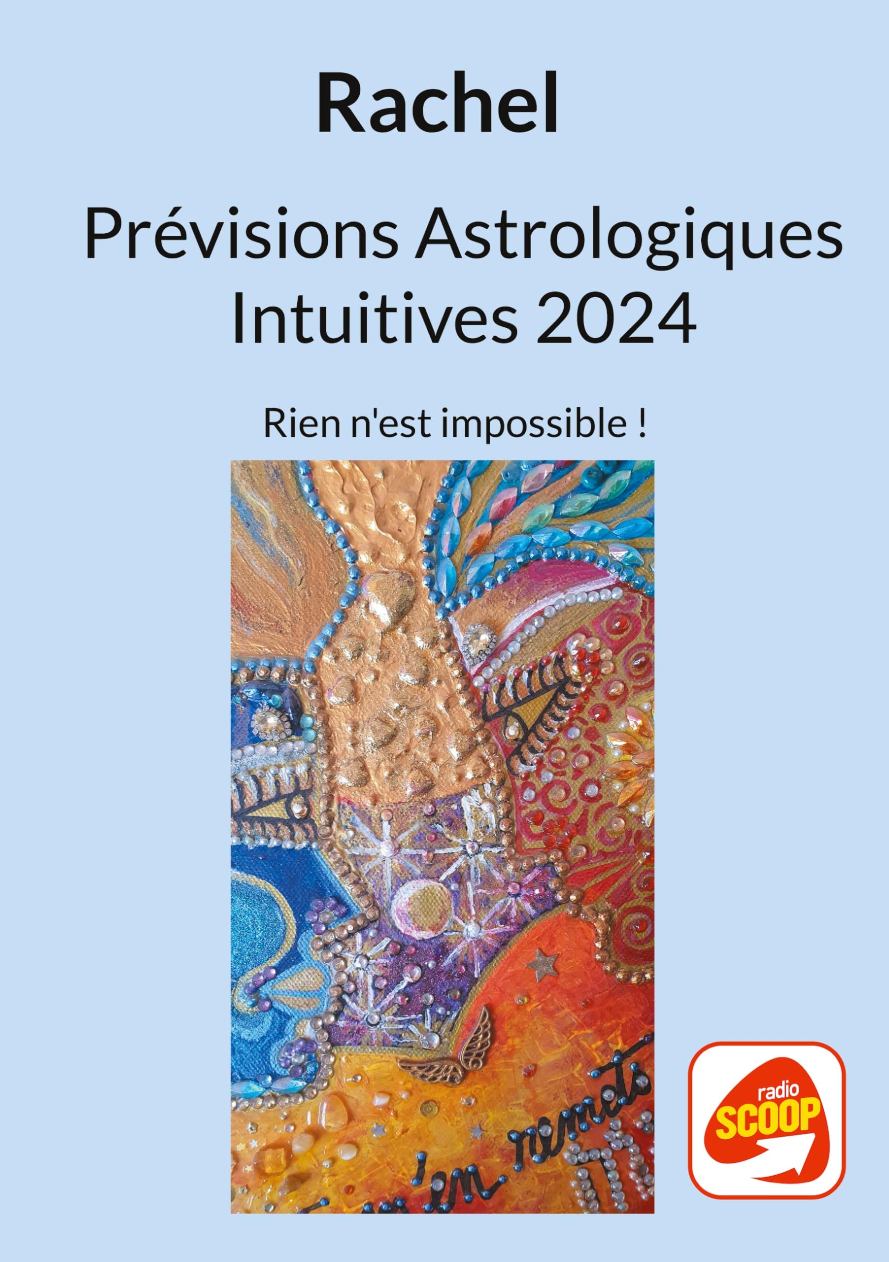 Prévisions Astrologiques Intuitives 2024: Rien n'est impossible ! (French Edition)
