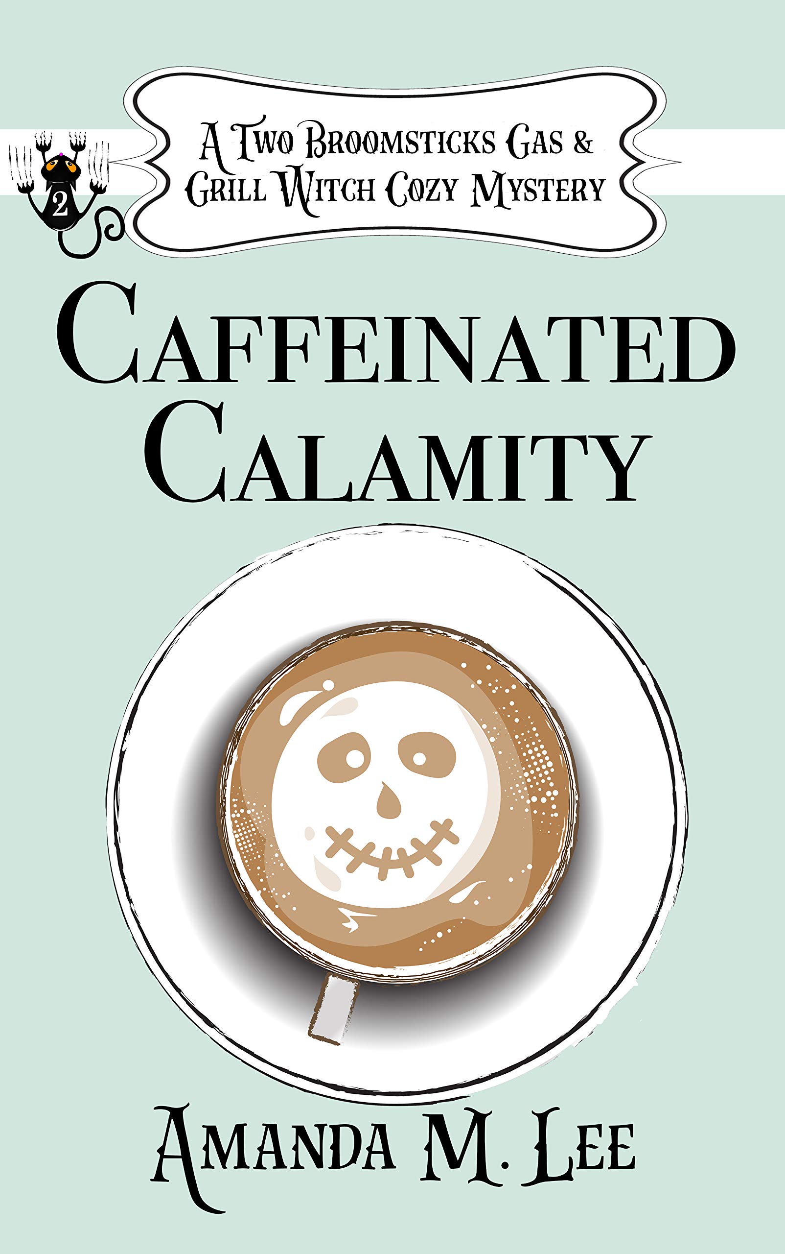 Caffeinated Calamity (A Two Broomsticks Gas & Grill Witch Cozy Mystery Book 2)