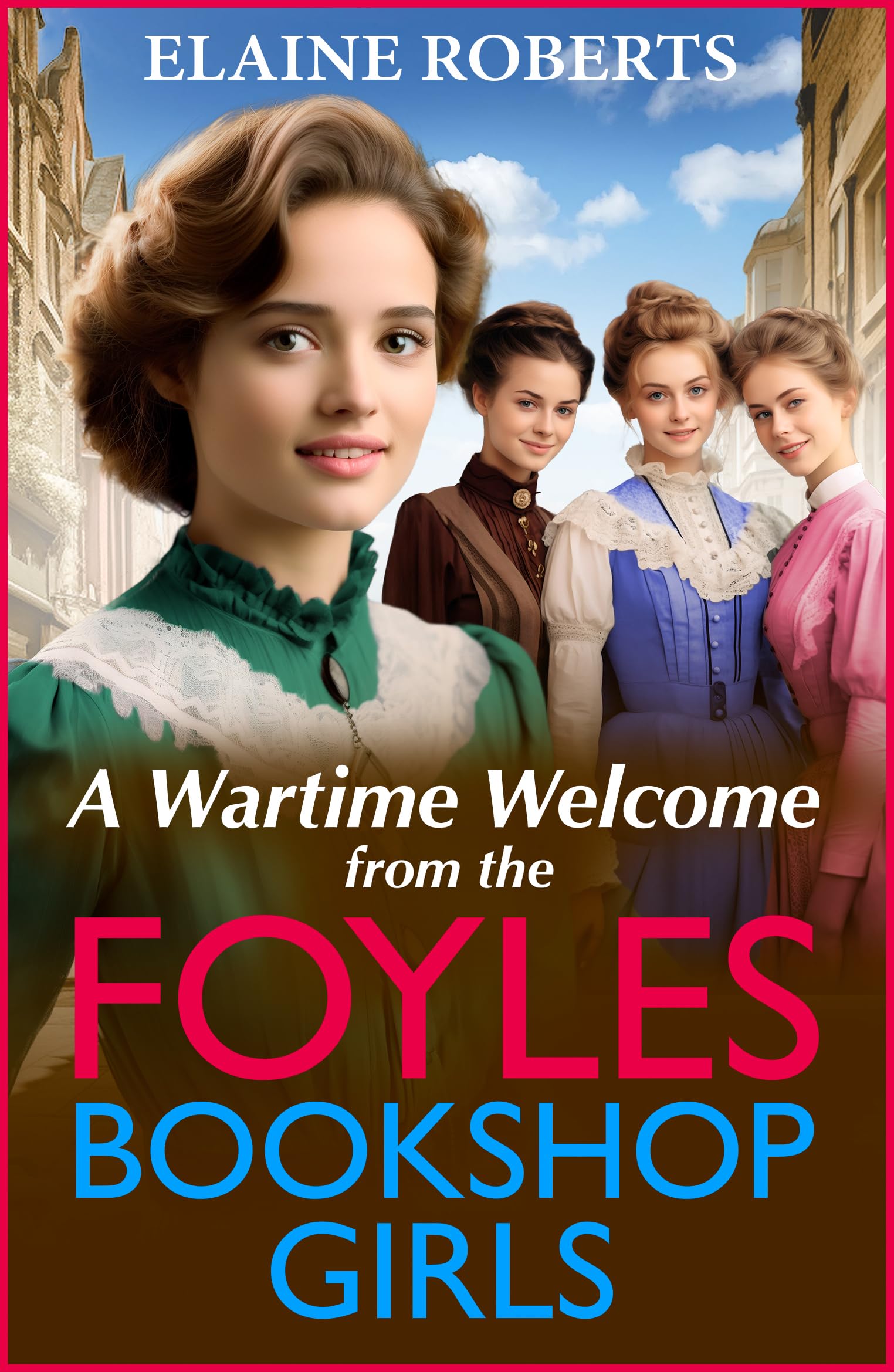 A Wartime Welcome from the Foyles Bookshop Girls: A warmhearted, emotional wartime saga series from Elaine Roberts