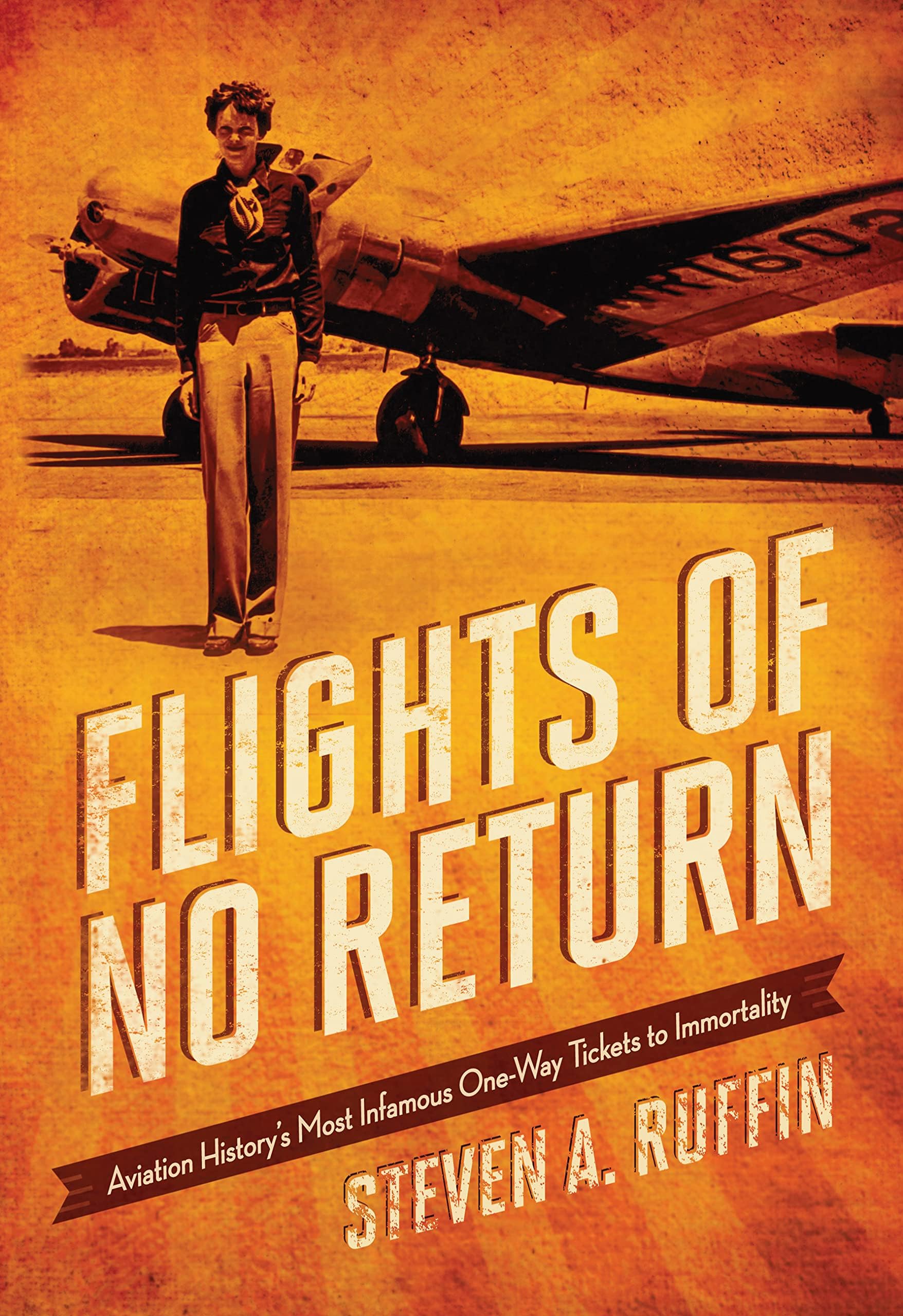 Flights of No Return: Aviation History's Most Infamous One-Way Tickets to Immortality Hardcover โ July 10, 2015