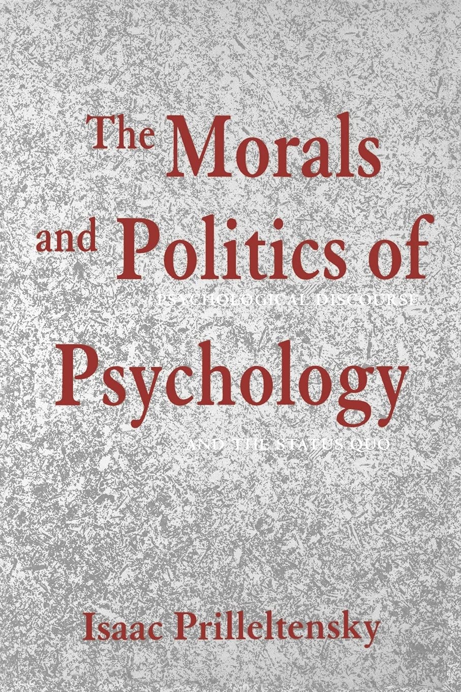 The Morals and Politics of Psychology: Psychological Discourse and the Status Quo (SUNY S (SUNY series, Alternatives in Psychology)