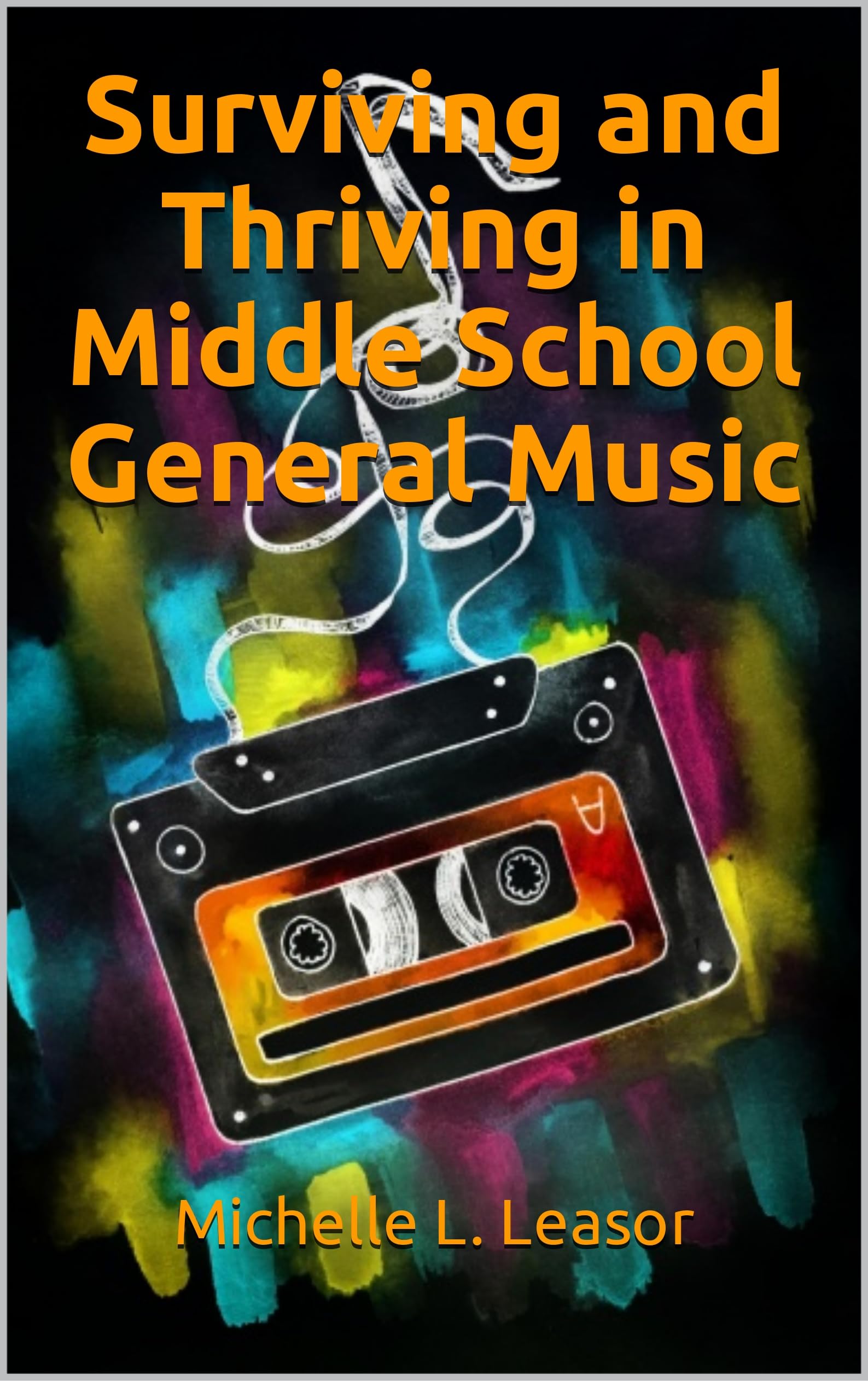 Surviving and Thriving in Middle School General Music: A Resource Guide