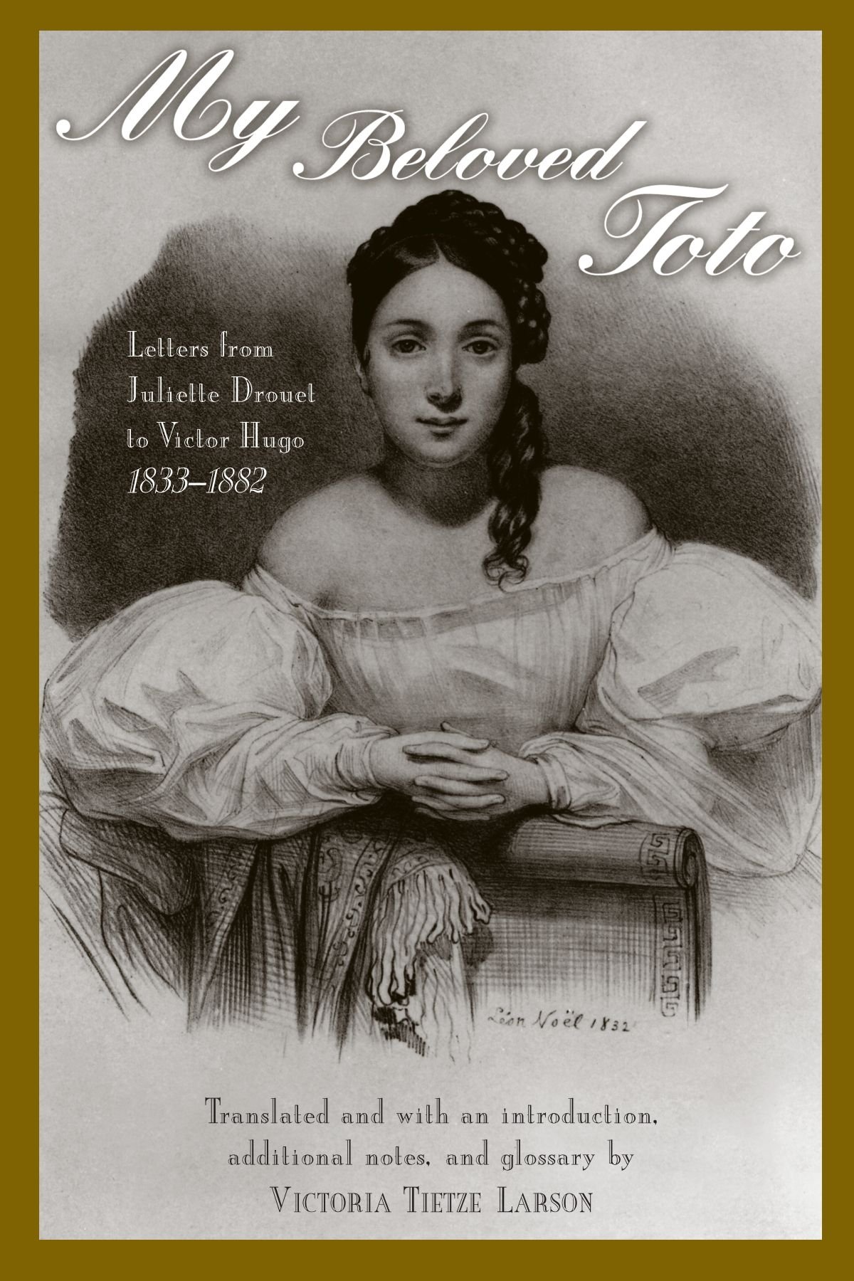 My Beloved Toto: Letters from Juliette Drouet to Victor Hugo 1833-1882 (Suny Series, Women Writers in Translation)