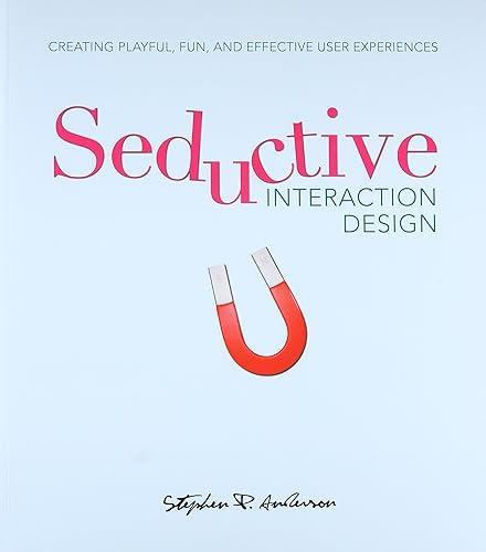 Seductive Interaction Design: Creating Playful, Fun and Effective User Experiences (Voices that Matter)