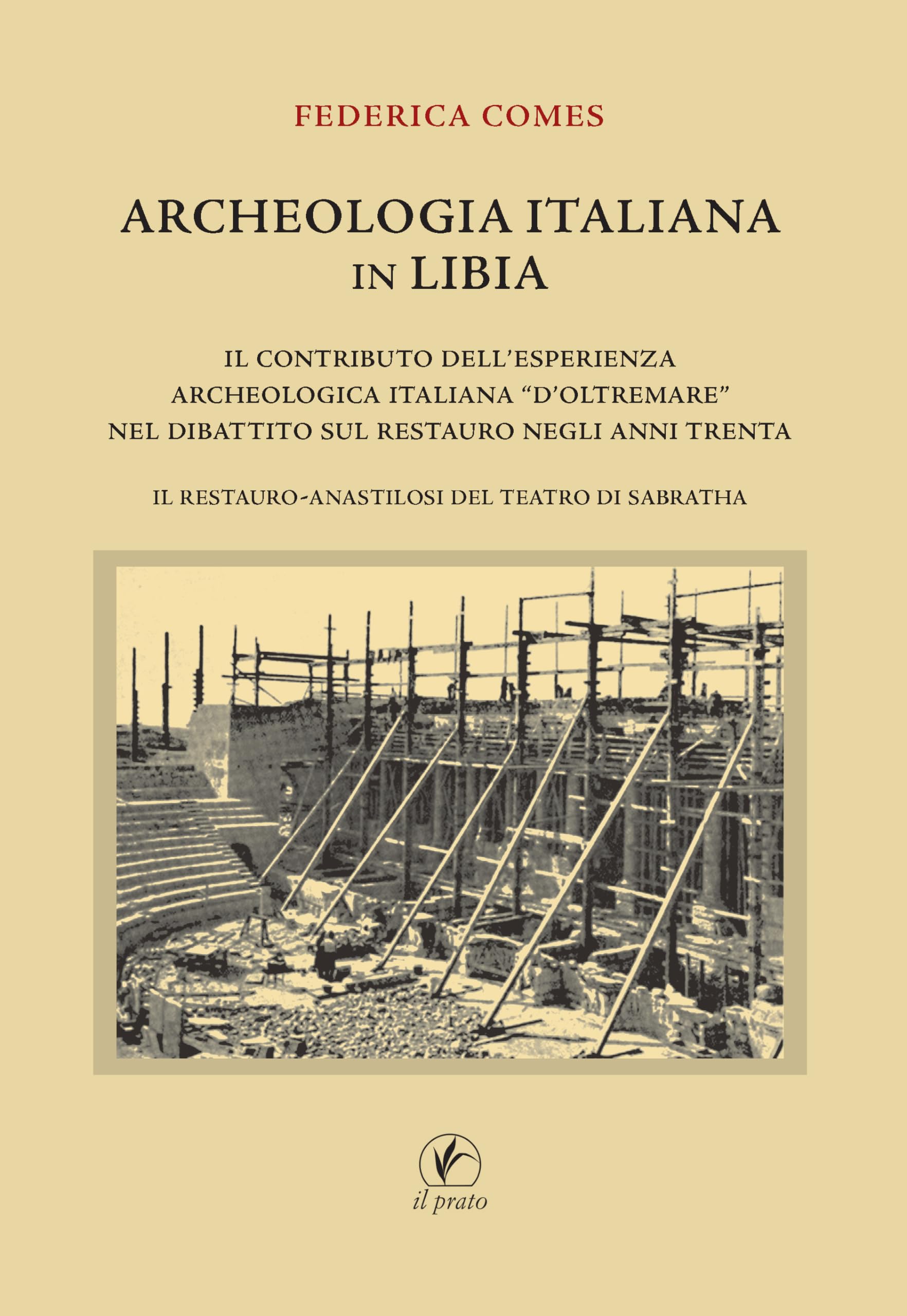 Archeologia italiana in Libia. Il contributo dell'esperienza archeologica «d'oltremare» nel dibattito sul restauro negli anni Trenta. Il restauro-anastilosi del teatro di Sabratha