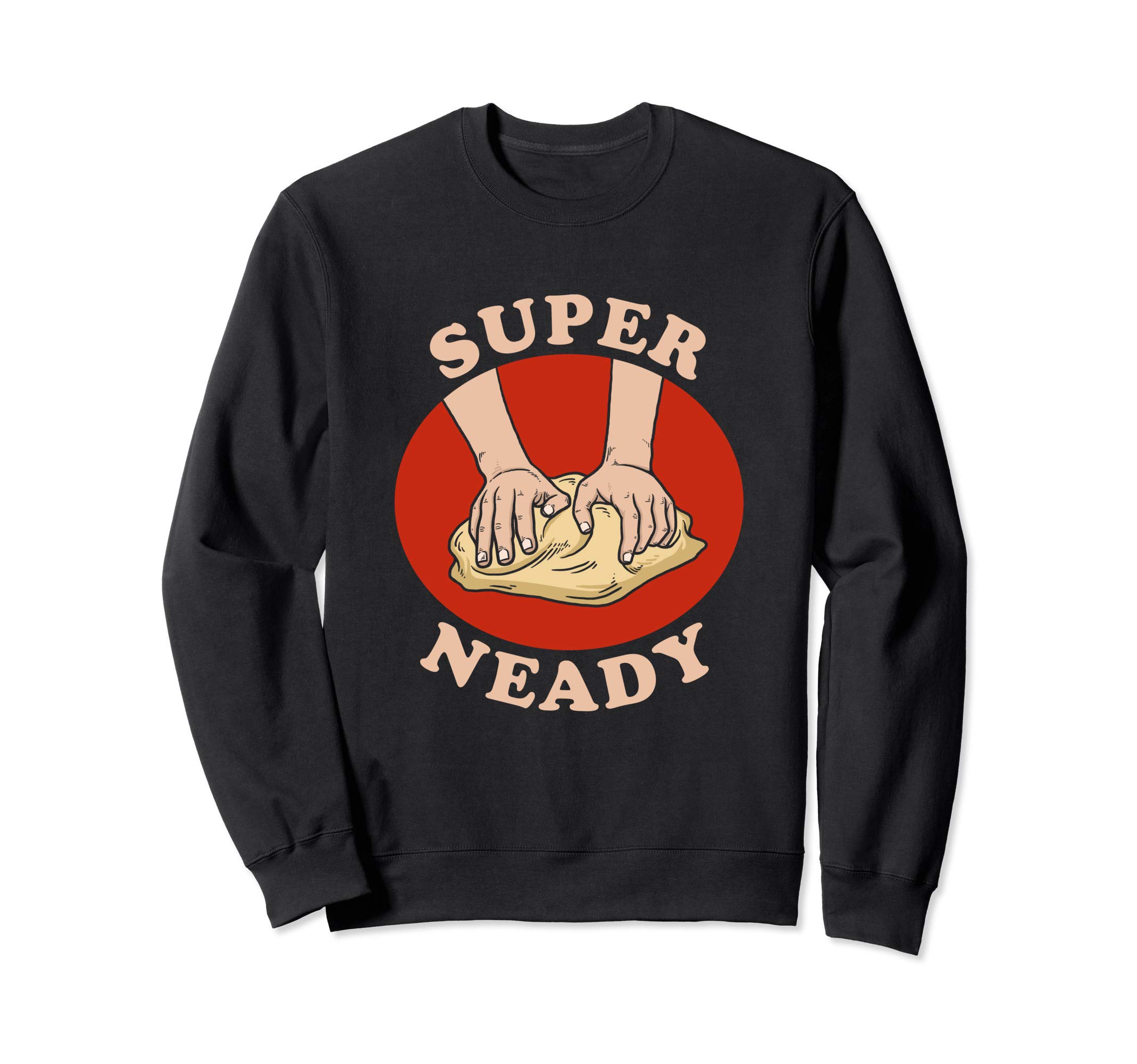 Super Neady - Needy Cool Bread Pun Baking Sweatshirt