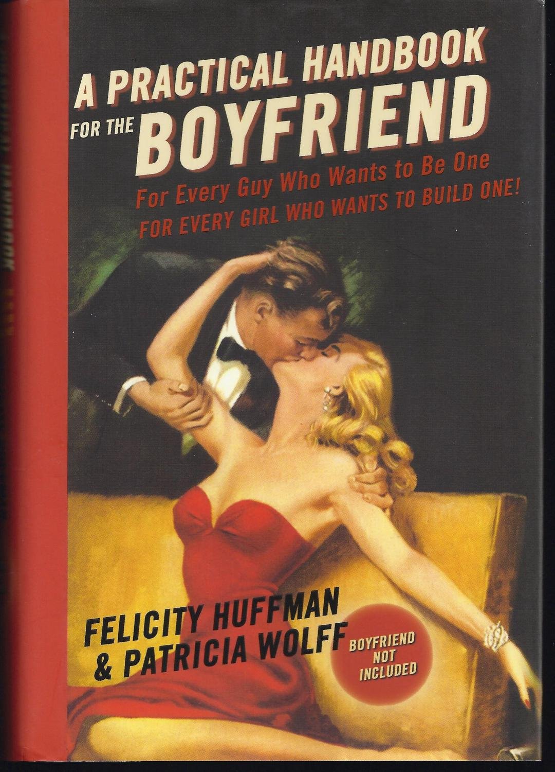 A Practical Handbook for the Boyfriend: For Every Guy Who Wants to Be One For Every Girl Who Wants to Build One