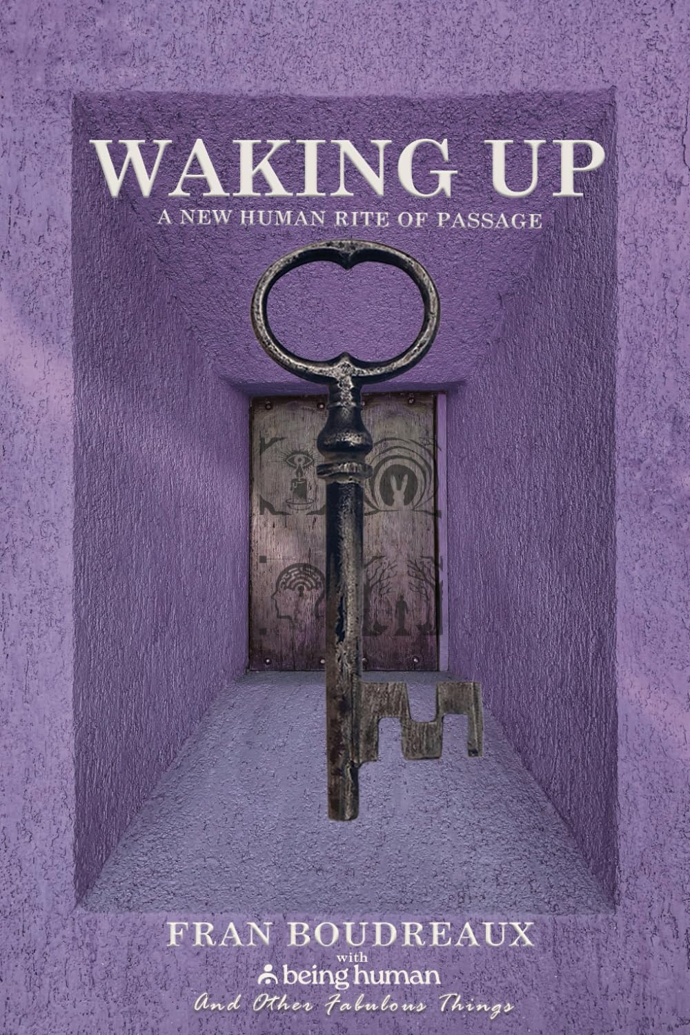 Waking Up: A New Human Rite of Passage (Being Human and Other Fabulous Things)