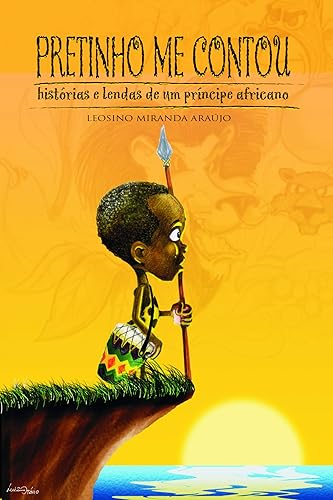 PRETINHO ME CONTOU: Histórias e Lendas de um Príncipe Africano