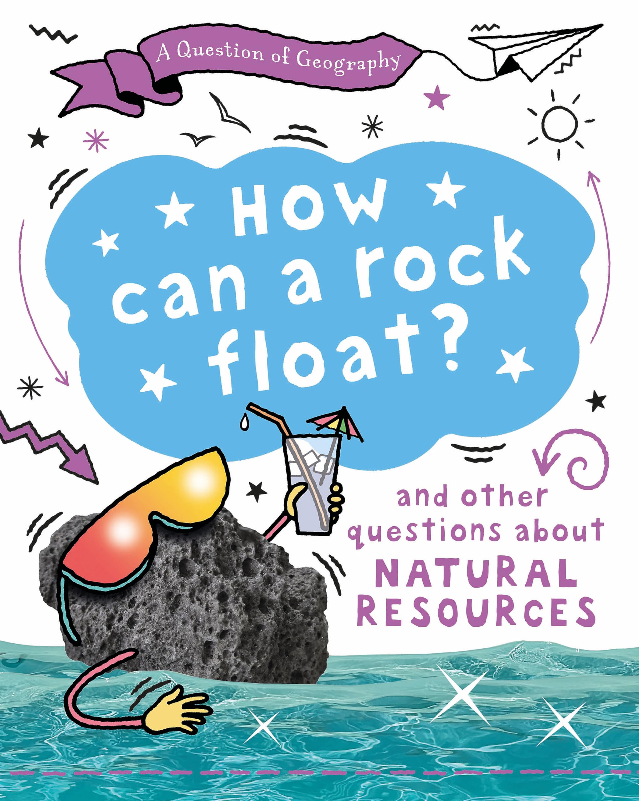 How Can a Rock Float?: and other questions about natural resources (A Question of Geography)