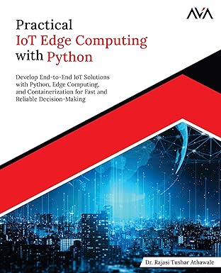 Practical IoT Edge Computing with Python: Develop End-to-End IoT Solutions with Python, Edge Computing, and Containerization for Fast and Reliable Decision-Making (English Edition) book cover