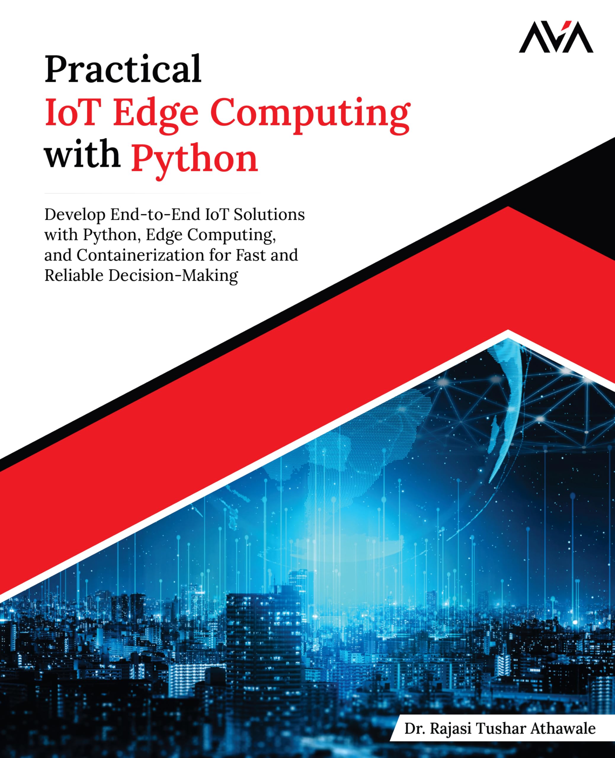 - Practical IoT Edge Computing with Python: Develop End-to-End IoT Solutions with Python, Edge Computing, and Containerization for Fast and Reliable ... Tech Specialist — Robotics & IoT Path)