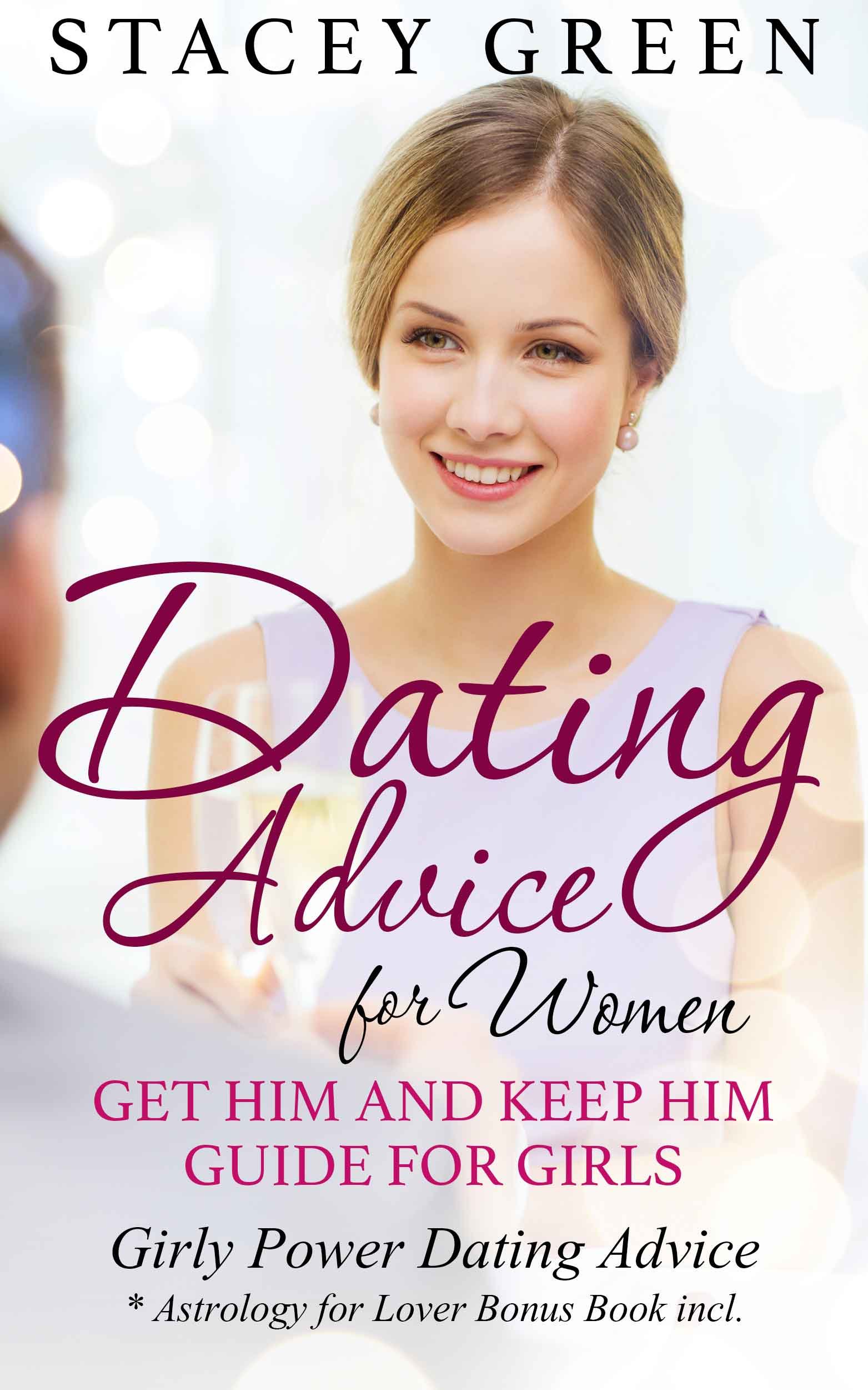 Dating Advice for Women: Get Him and Keep Him Guide for Girls: Girly Power Dating Advice * Astrology for Lover Bonus Book incl.