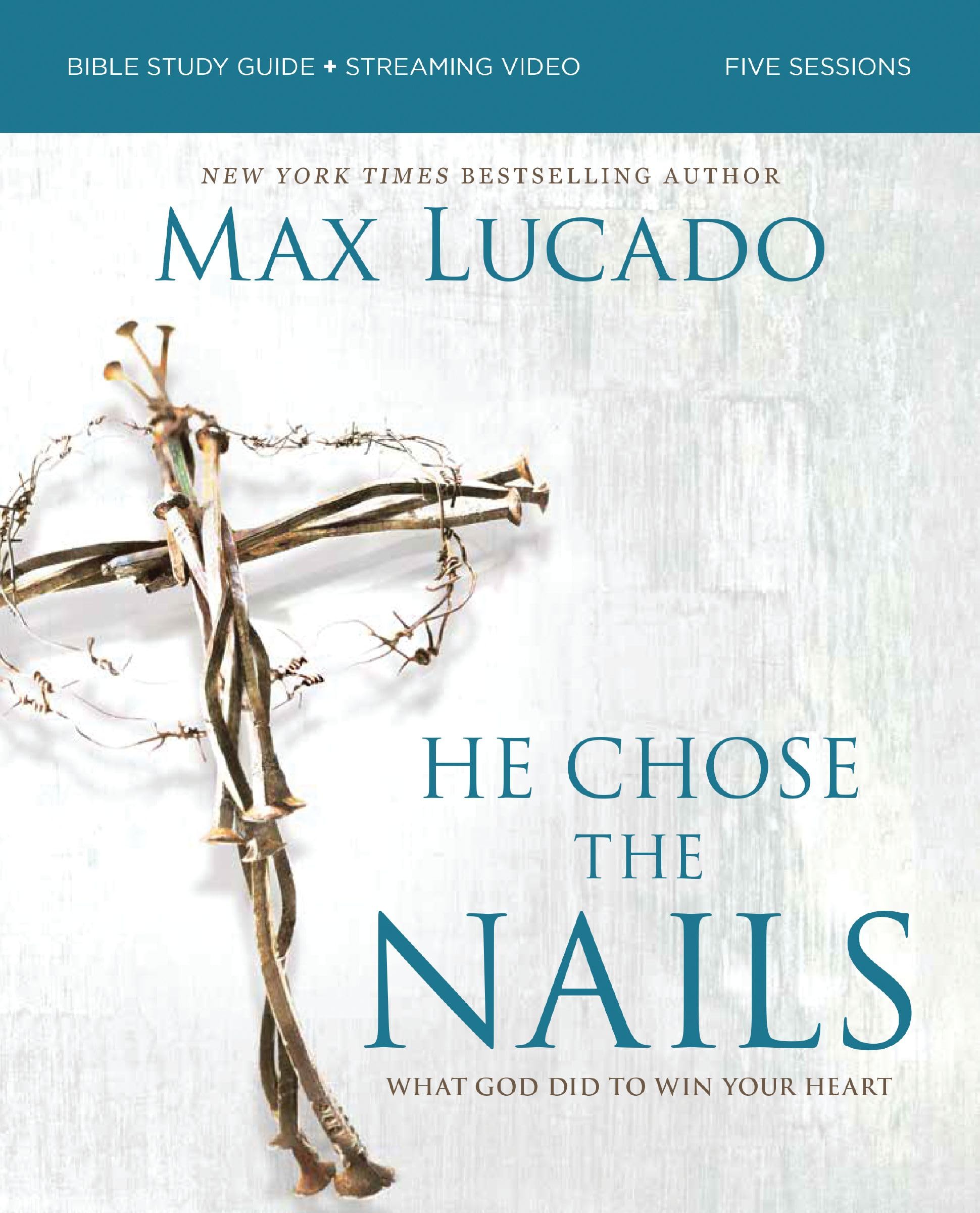 He Chose the Nails Bible Study Guide + Streaming Video, Updated Edition : What God Did to Win Your Heart (A Bible Study for Easter and Lent)