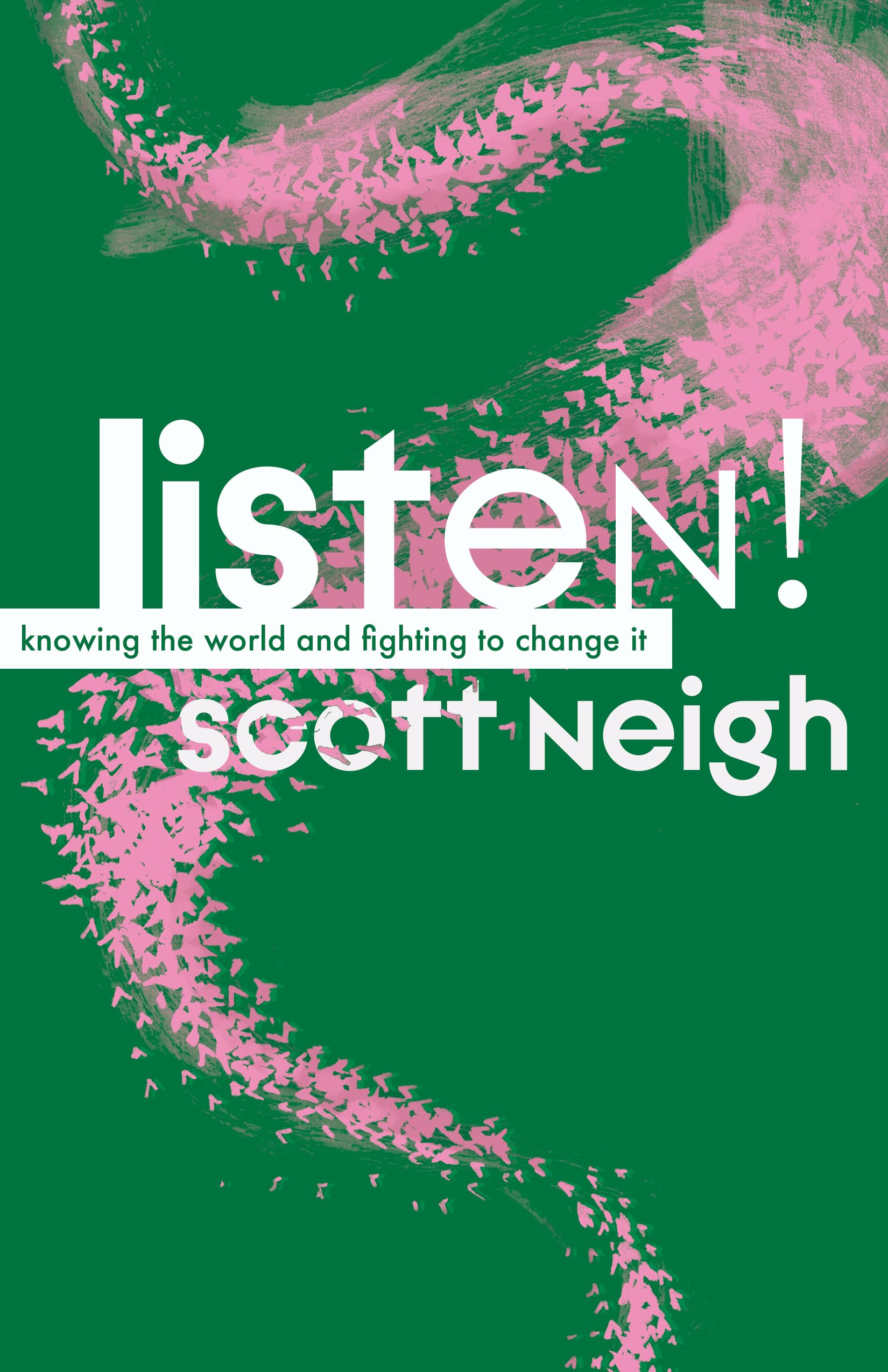 Listen!: Knowing the World and Fighting to Change It