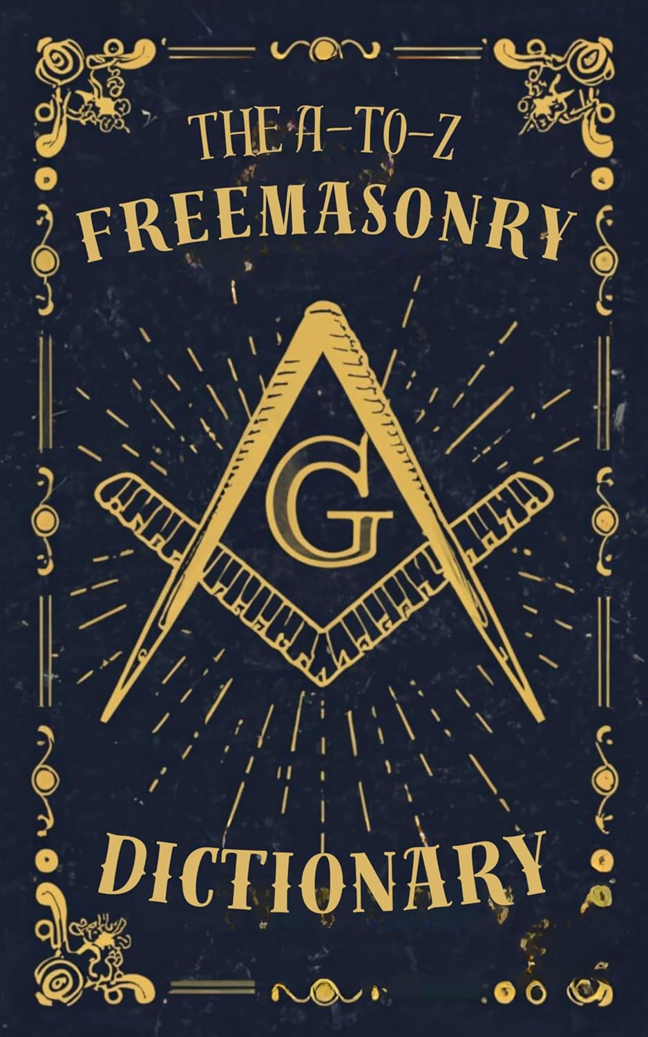 The AtoZ Freemasonry Dictionary A Comprehensive Guide to Symbols