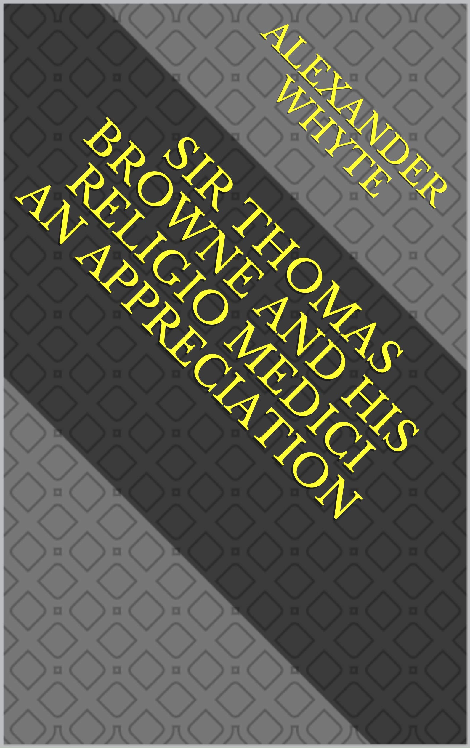 Sir Thomas Browne and his 'Religio Medici': An Appreciation