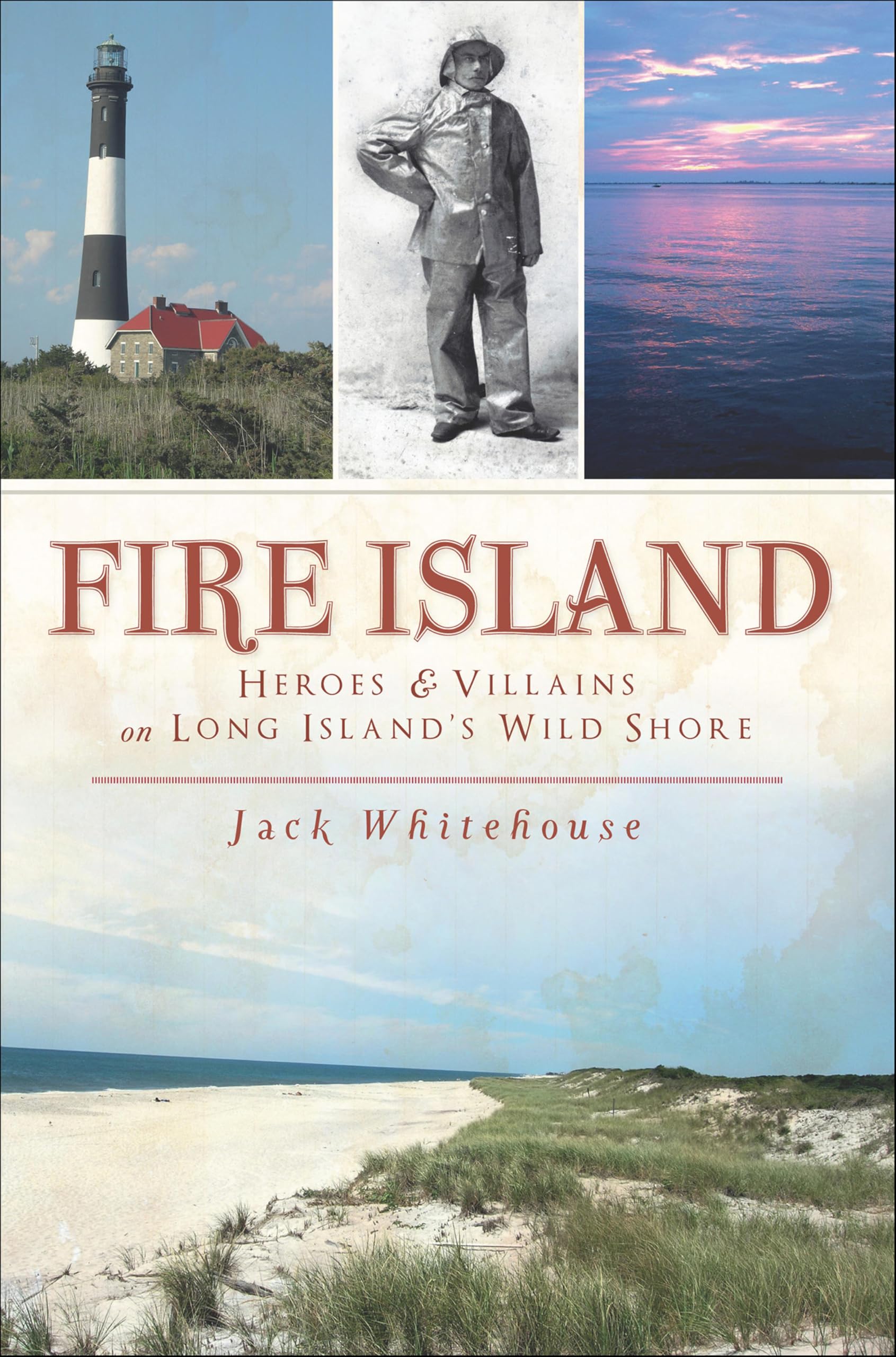Fire Island: Heroes & Villains on Long Island's Wild Shore