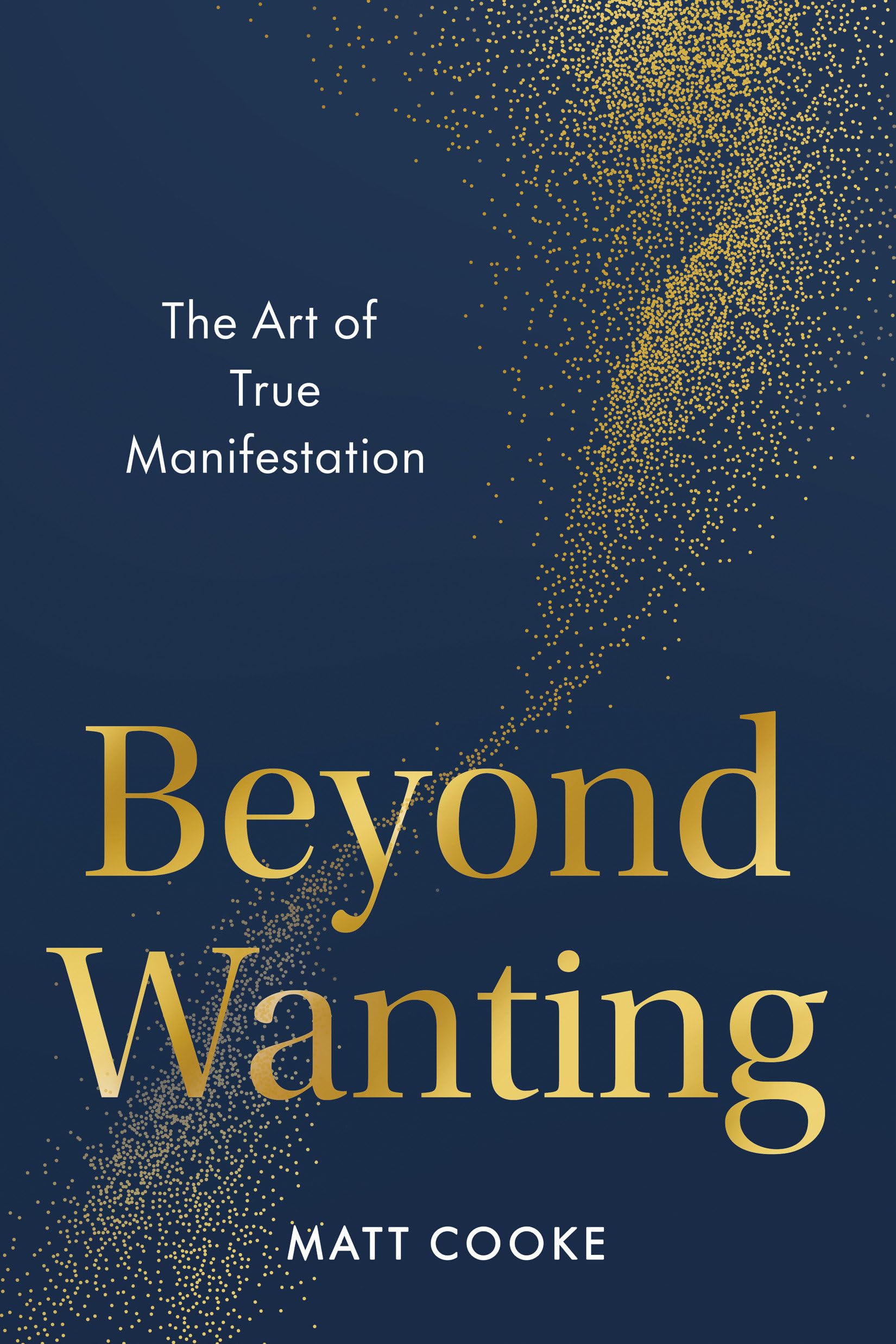 Beyond Wanting The Art of True Manifestation by Matt  Cooke (Hardback Book)