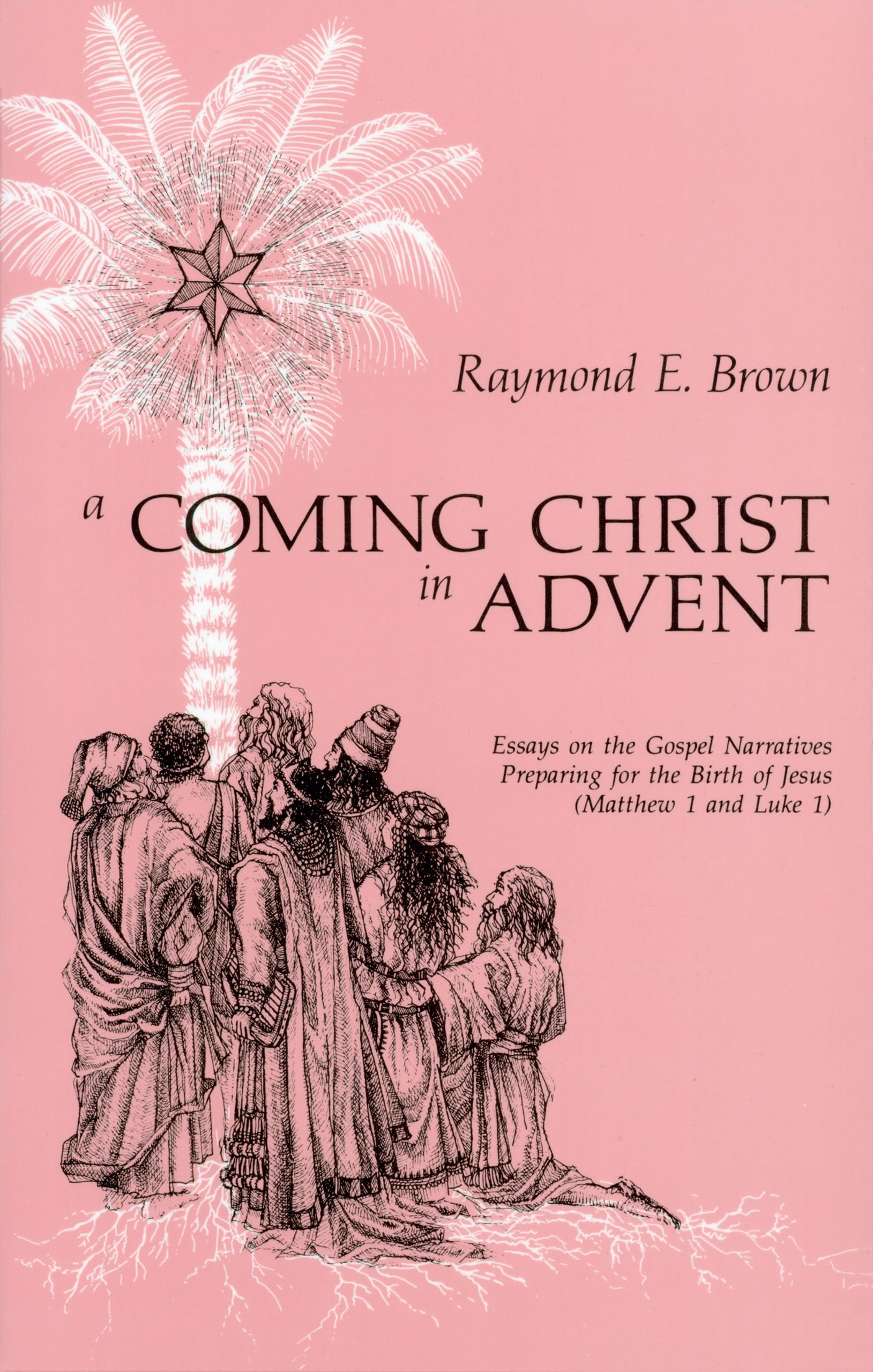 A Coming Christ in Advent: Essays on the Gospel Narratives Preparing for the Birth of Jesus : Matthew 1 and Luke 1