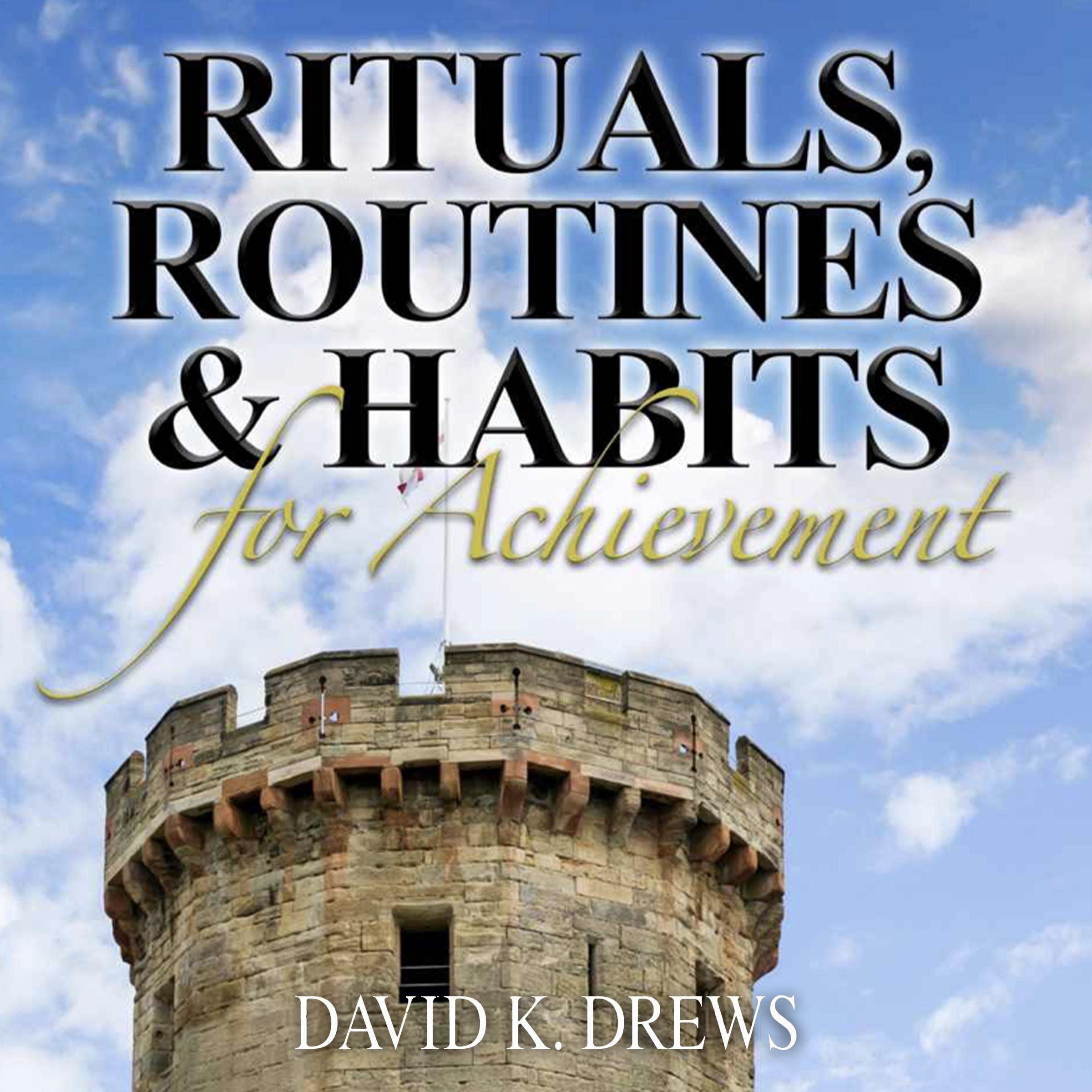 Rituals, Routines, and Habits for Achievement
