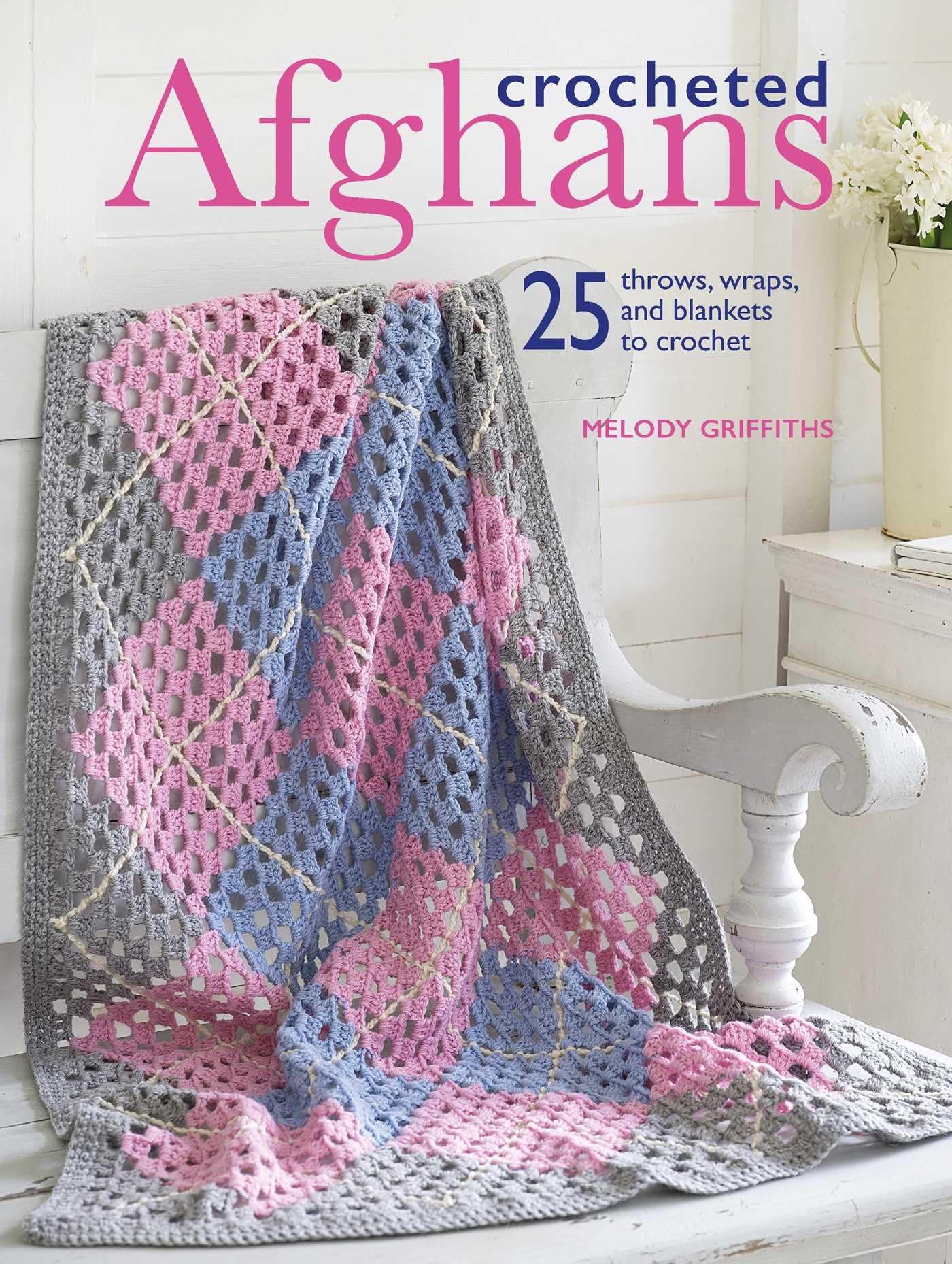 Crocheted Afghans: 25 throws, wraps, and blankets to crochet Paperback – November 14, 2017