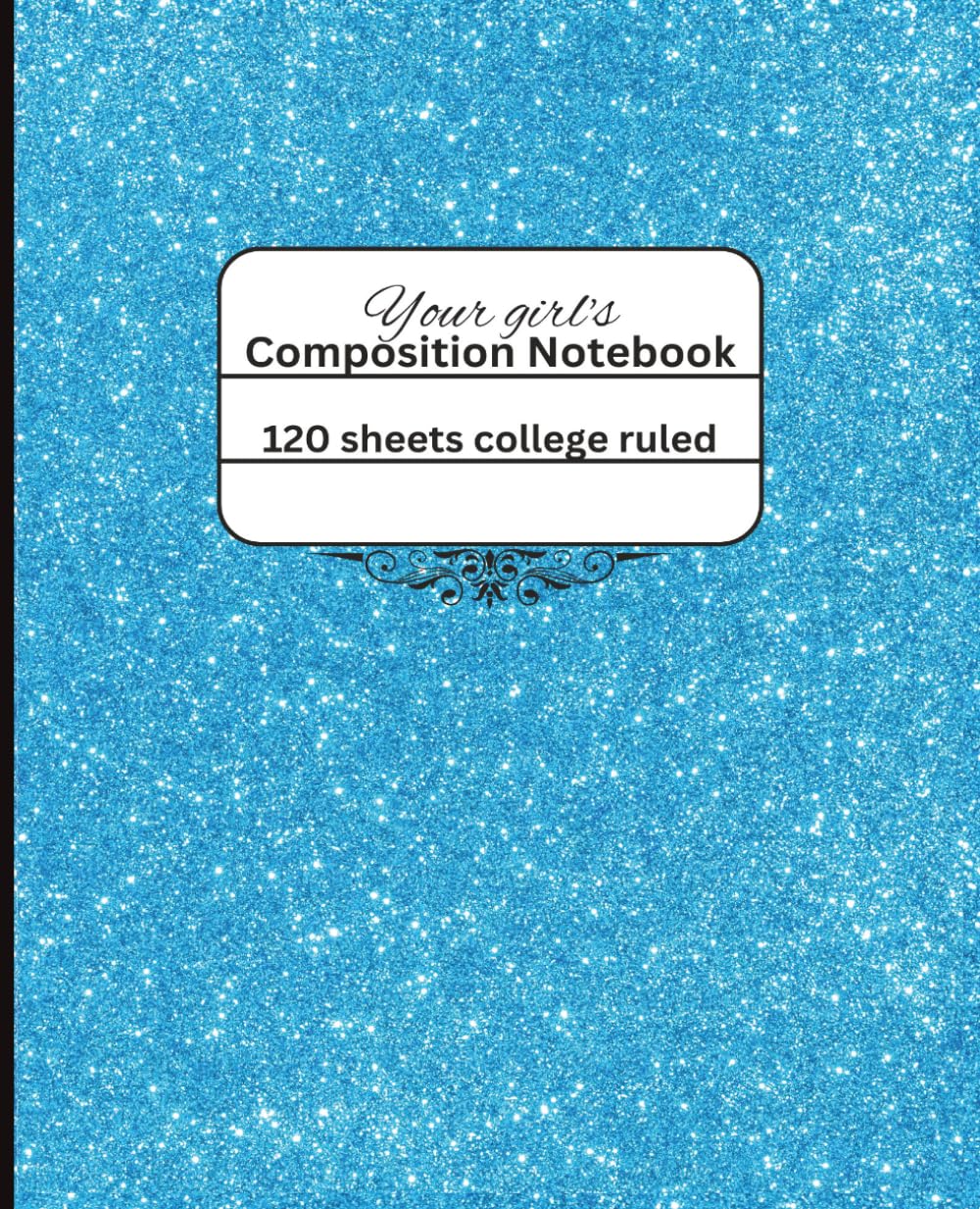 Your Girl's Composition Blue Lagoon Notebook: Fabulous Blue Glitter Notebook College Ruled.