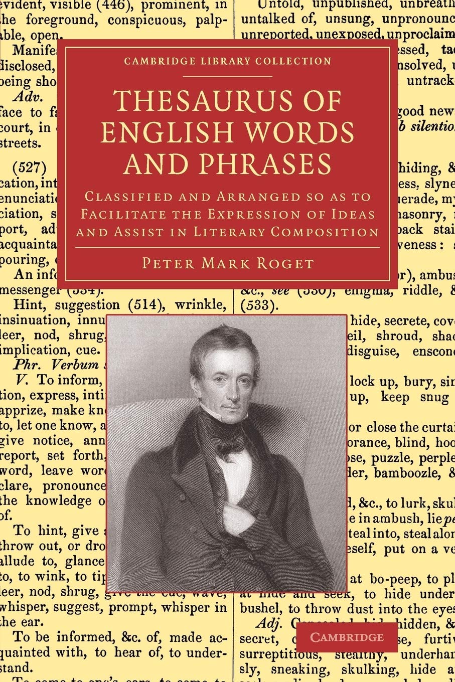 Thesaurus of English Words and Phrases: Classified and Arranged So as to Facilitate the Expression of Ideas and Assist in Literary Composition